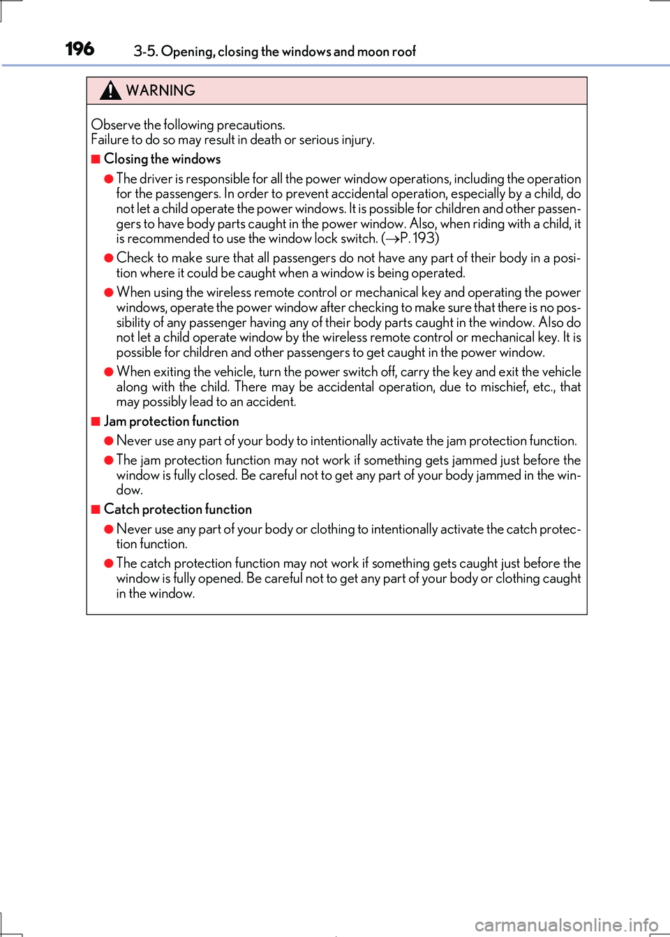 Lexus IS300h 2017 Owners Manual 1963-5. Opening, closing the windows and moon roof
IS300h_EE(OM53D89E)
WARNING
Observe the following precautions. Failure to do so may result in death or serious injury.
■Closing the windows
●The Lexus IS300h 2017 Owners Manual 1963-5. Opening, closing the windows and moon roof
IS300h_EE(OM53D89E)
WARNING
Observe the following precautions. Failure to do so may result in death or serious injury.
■Closing the windows
●The