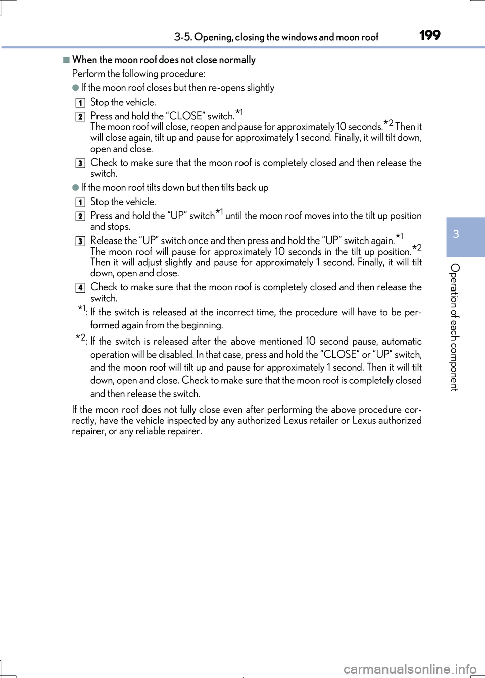 Lexus IS300h 2017 Owners Manual 1993-5. Opening, closing the windows and moon roof
3
Operation of each component
IS300h_EE(OM53D89E)
■When the moon roof does not close normally
Perform the following procedure:
●If the moon roof Lexus IS300h 2017 Owners Manual 1993-5. Opening, closing the windows and moon roof
3
Operation of each component
IS300h_EE(OM53D89E)
■When the moon roof does not close normally
Perform the following procedure:
●If the moon roof