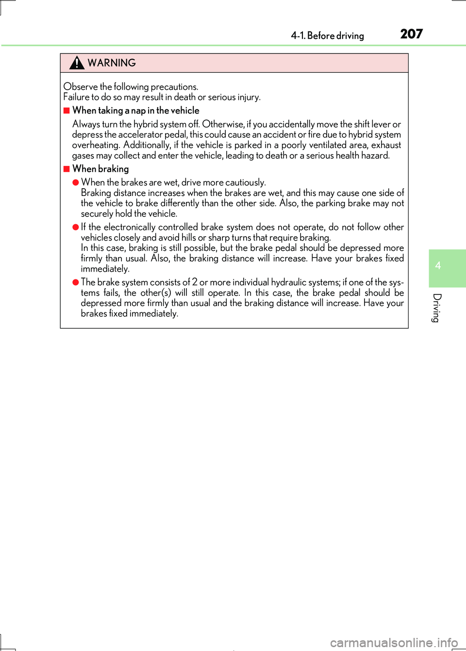 Lexus IS300h 2017  Owners Manual 2074-1. Before driving
4
Driving
IS300h_EE(OM53D89E)
WARNING
Observe the following precautions.  Failure to do so may result in death or serious injury.
■When taking a nap in the vehicle 
Always tur