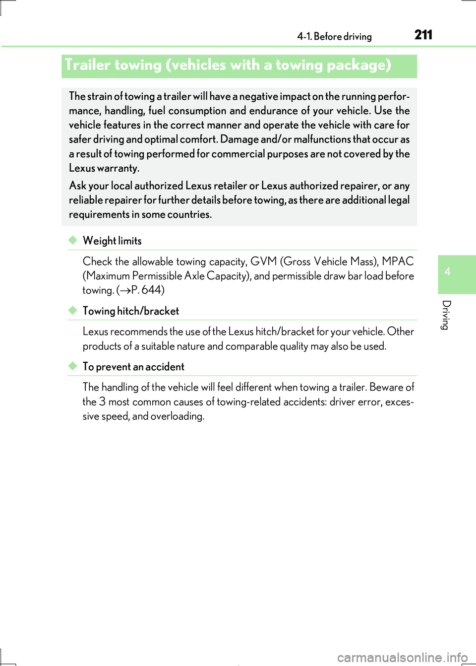 Lexus IS300h 2017 Owners Manual 2114-1. Before driving
4
Driving
IS300h_EE(OM53D89E)
◆Weight limits
Check the allowable towing capacity, GVM (Gross Vehicle Mass), MPAC
(Maximum Permissible Axle Capacity), and permissible draw ba Lexus IS300h 2017 Owners Manual 2114-1. Before driving
4
Driving
IS300h_EE(OM53D89E)
◆Weight limits
Check the allowable towing capacity, GVM (Gross Vehicle Mass), MPAC
(Maximum Permissible Axle Capacity), and permissible draw ba