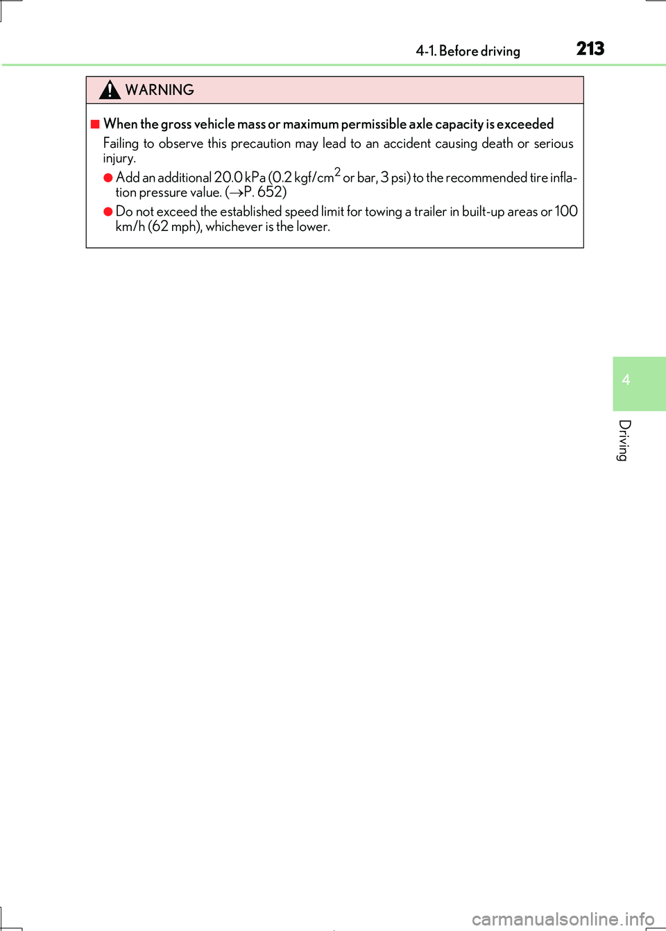 Lexus IS300h 2017 Owners Manual 2134-1. Before driving
4
Driving
IS300h_EE(OM53D89E)
WARNING
■When the gross vehicle mass or maximum permissible axle capacity is exceeded
Failing to observe this precau tion may lead to an acciden Lexus IS300h 2017 Owners Manual 2134-1. Before driving
4
Driving
IS300h_EE(OM53D89E)
WARNING
■When the gross vehicle mass or maximum permissible axle capacity is exceeded
Failing to observe this precau tion may lead to an acciden