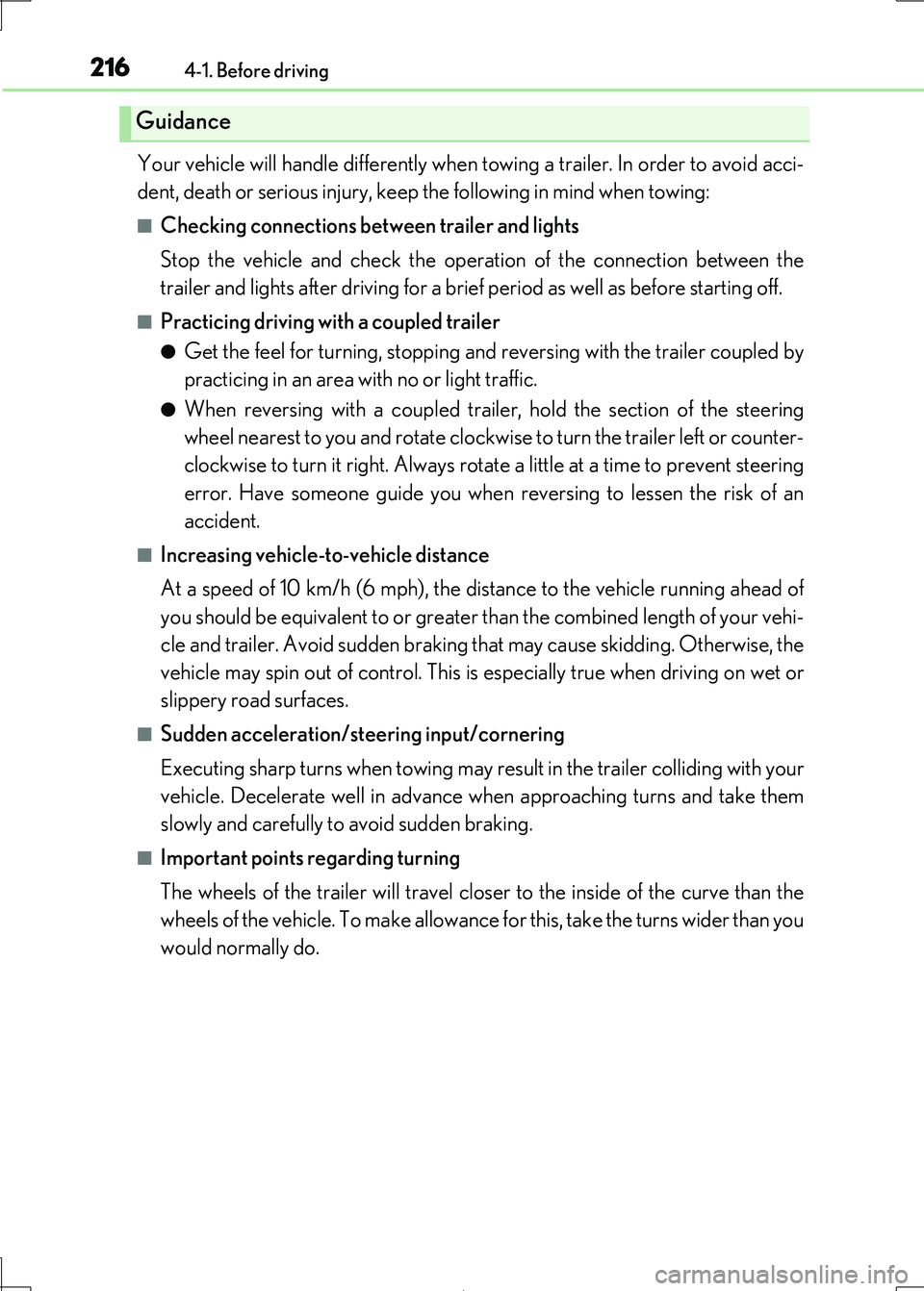 Lexus IS300h 2017  Owners Manual 2164-1. Before driving
IS300h_EE(OM53D89E)
Your vehicle will handle differently when towing a trailer. In order to avoid acci- 
dent, death or serious injury, keep  the following in mind when towing:
