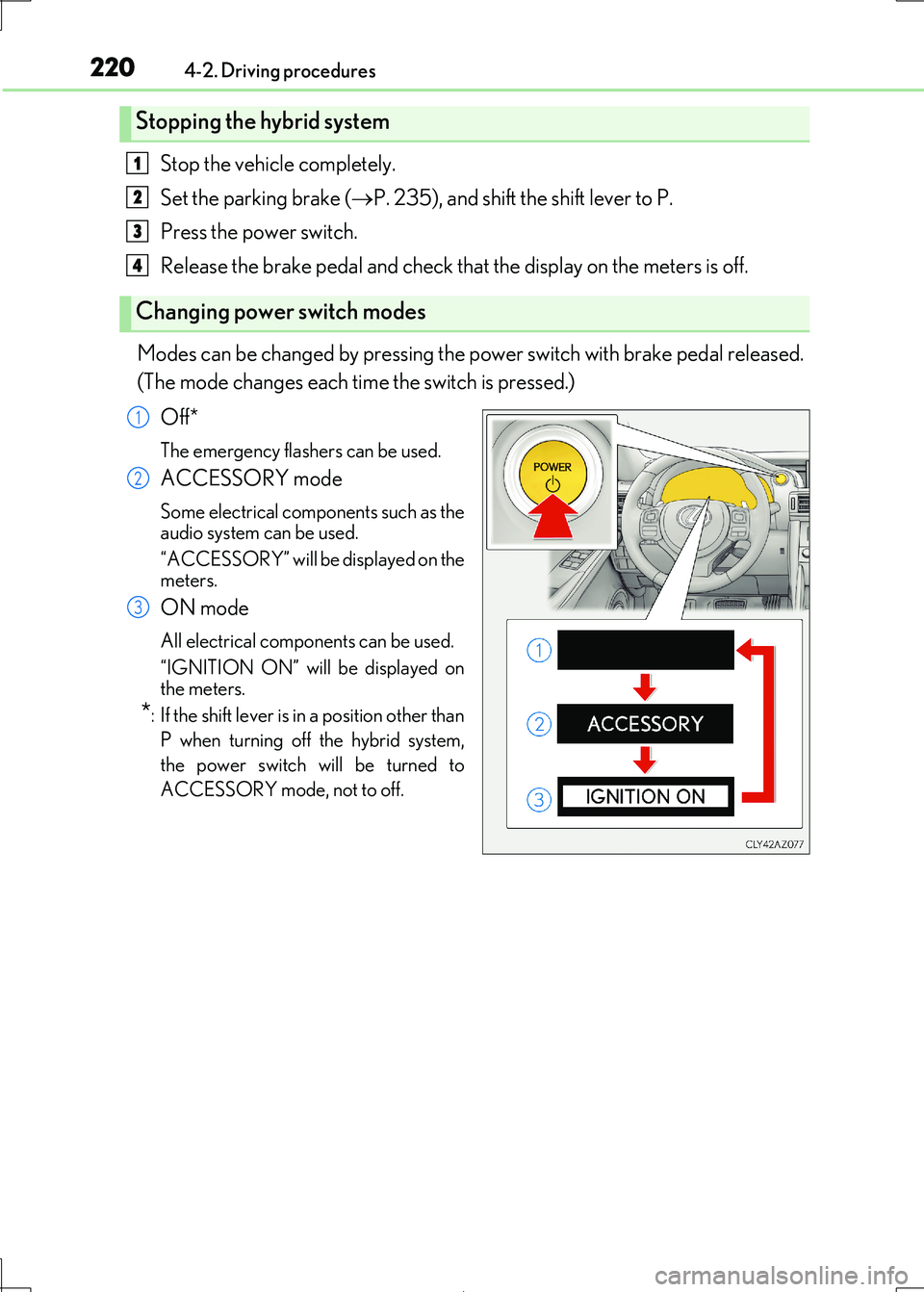 Lexus IS300h 2017 Owners Manual 2204-2. Driving procedures
IS300h_EE(OM53D89E)
Stop the vehicle completely.
Set the parking brake ( P. 235), and shift the shift lever to P.
Press the power switch.
Release the brake pedal and ch Lexus IS300h 2017 Owners Manual 2204-2. Driving procedures
IS300h_EE(OM53D89E)
Stop the vehicle completely.
Set the parking brake ( P. 235), and shift the shift lever to P.
Press the power switch.
Release the brake pedal and ch