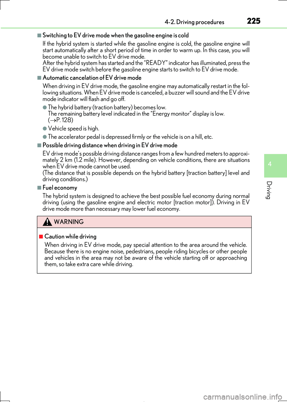 Lexus IS300h 2017 Owners Manual 2254-2. Driving procedures
4
Driving
IS300h_EE(OM53D89E)
■Switching to EV drive mode when the gasoline engine is cold
If the hybrid system is started while the gasoline engine is cold, the gasoline Lexus IS300h 2017 Owners Manual 2254-2. Driving procedures
4
Driving
IS300h_EE(OM53D89E)
■Switching to EV drive mode when the gasoline engine is cold
If the hybrid system is started while the gasoline engine is cold, the gasoline