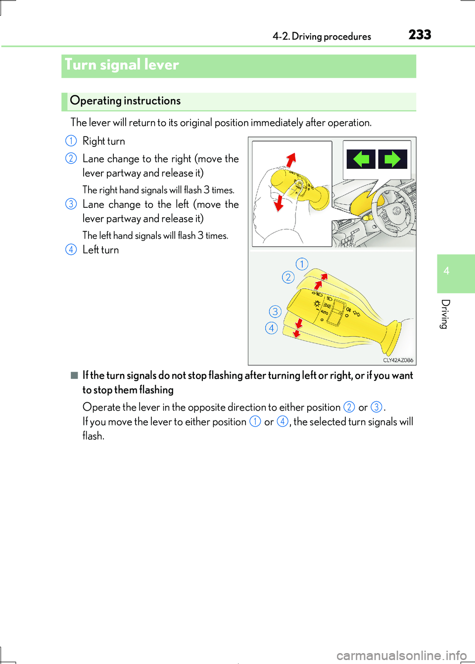 Lexus IS300h 2017 Owners Manual 2334-2. Driving procedures
4
Driving
IS300h_EE(OM53D89E)
The lever will return to its original position immediately after operation.
Right turn
Lane change to the right (move the
lever partway and Lexus IS300h 2017 Owners Manual 2334-2. Driving procedures
4
Driving
IS300h_EE(OM53D89E)
The lever will return to its original position immediately after operation.
Right turn
Lane change to the right (move the
lever partway and