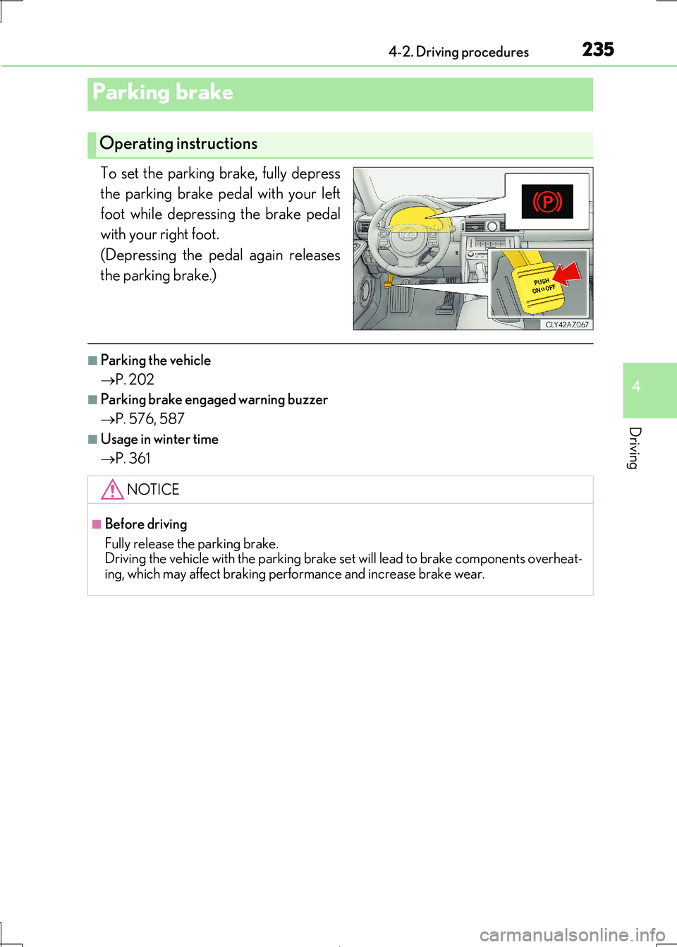 Lexus IS300h 2017 Owners Manual 2354-2. Driving procedures
4
Driving
IS300h_EE(OM53D89E)
To set the parking brake, fully depress
the parking brake pedal with your left
foot while depressing the brake pedal
with your right foot.
( Lexus IS300h 2017 Owners Manual 2354-2. Driving procedures
4
Driving
IS300h_EE(OM53D89E)
To set the parking brake, fully depress
the parking brake pedal with your left
foot while depressing the brake pedal
with your right foot.
(