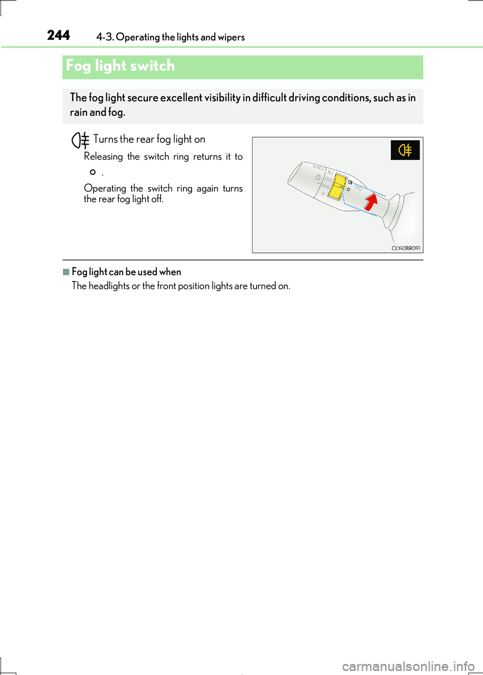 Lexus IS300h 2017 Owners Manual 2444-3. Operating the lights and wipers
IS300h_EE(OM53D89E)
Turns the rear fog light on
Releasing the switch ring returns it to
.
Operating the switch ring again turns
the rear fog light off.
■Fo Lexus IS300h 2017 Owners Manual 2444-3. Operating the lights and wipers
IS300h_EE(OM53D89E)
Turns the rear fog light on
Releasing the switch ring returns it to
.
Operating the switch ring again turns
the rear fog light off.
■Fo