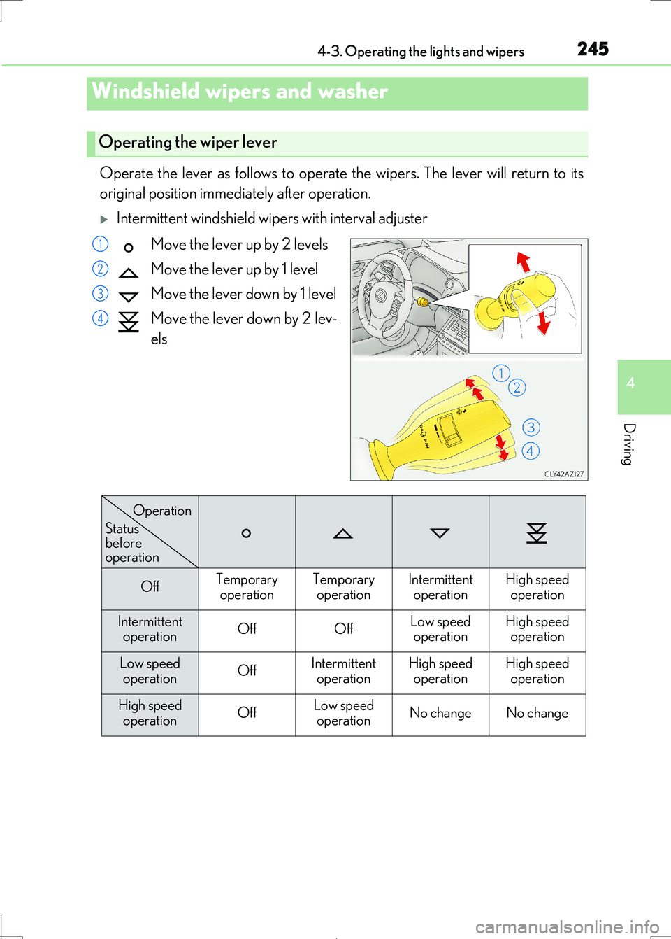 Lexus IS300h 2017 Owners Manual 2454-3. Operating the lights and wipers
4
Driving
IS300h_EE(OM53D89E)
Operate the lever as follows to operate the wipers. The lever will return to its
original position immediately after operation.
Lexus IS300h 2017 Owners Manual 2454-3. Operating the lights and wipers
4
Driving
IS300h_EE(OM53D89E)
Operate the lever as follows to operate the wipers. The lever will return to its
original position immediately after operation.