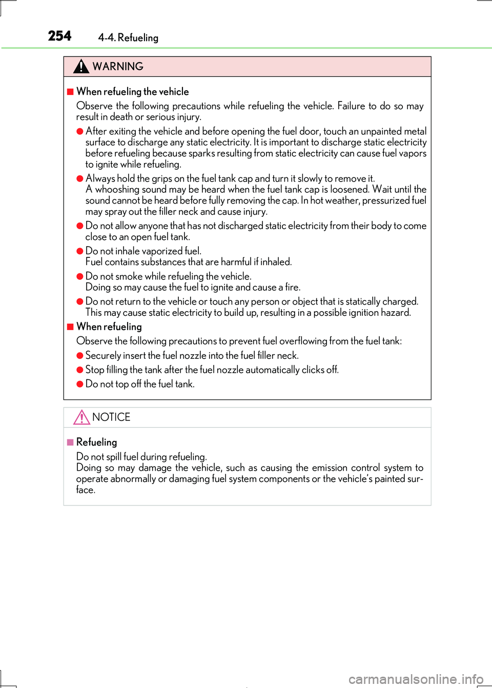 Lexus IS300h 2017  Owners Manual 2544-4. Refueling
IS300h_EE(OM53D89E)
WARNING
■When refueling the vehicle 
Observe the following precautions while refu eling the vehicle. Failure to do so may 
result in death or serious injury.
�