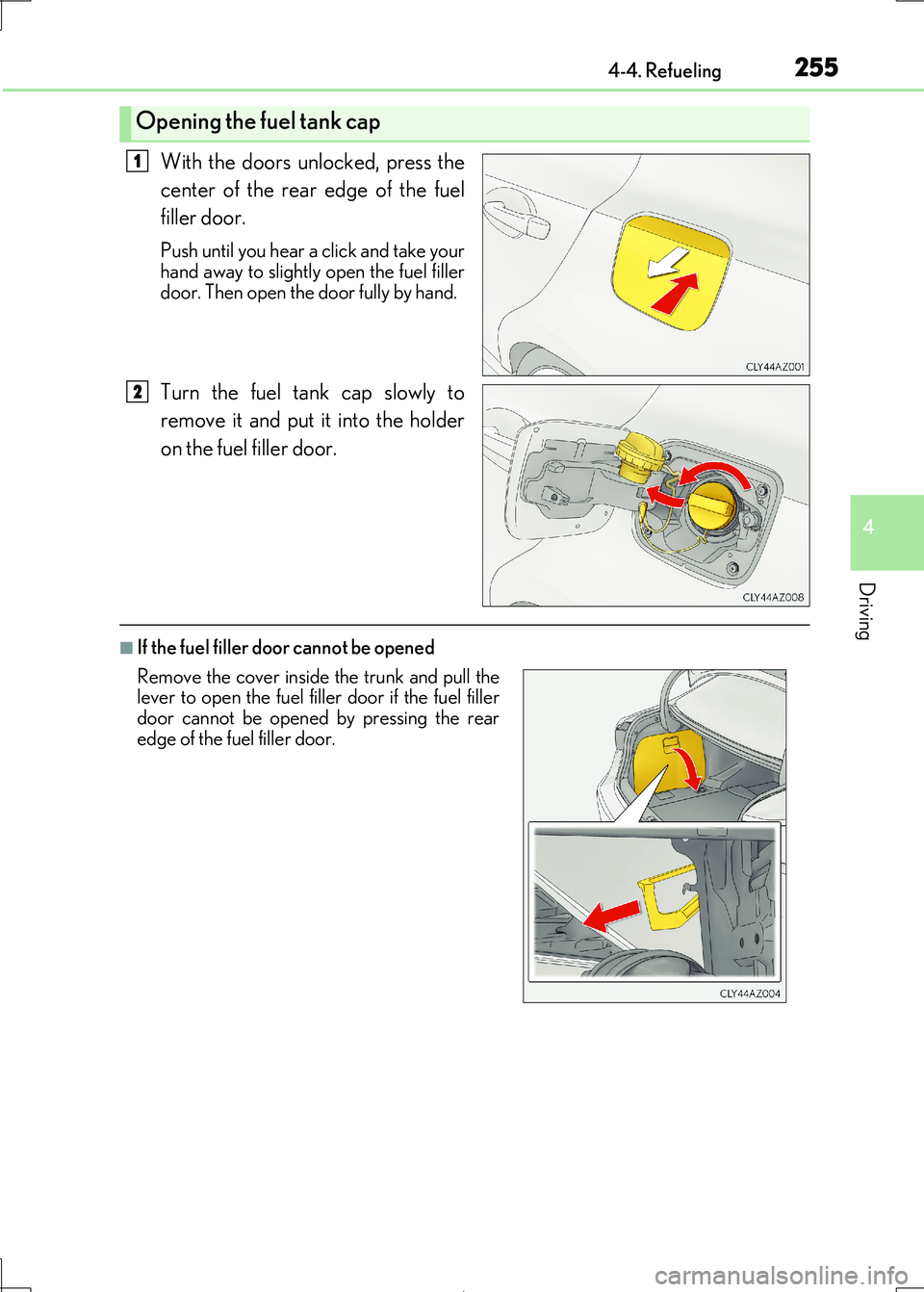 Lexus IS300h 2017 Owners Manual 2554-4. Refueling
4
Driving
IS300h_EE(OM53D89E)
With the doors unlocked, press the
center of the rear edge of the fuel
filler door.
Push until you hear a click and take your
hand away to slightly op Lexus IS300h 2017 Owners Manual 2554-4. Refueling
4
Driving
IS300h_EE(OM53D89E)
With the doors unlocked, press the
center of the rear edge of the fuel
filler door.
Push until you hear a click and take your
hand away to slightly op