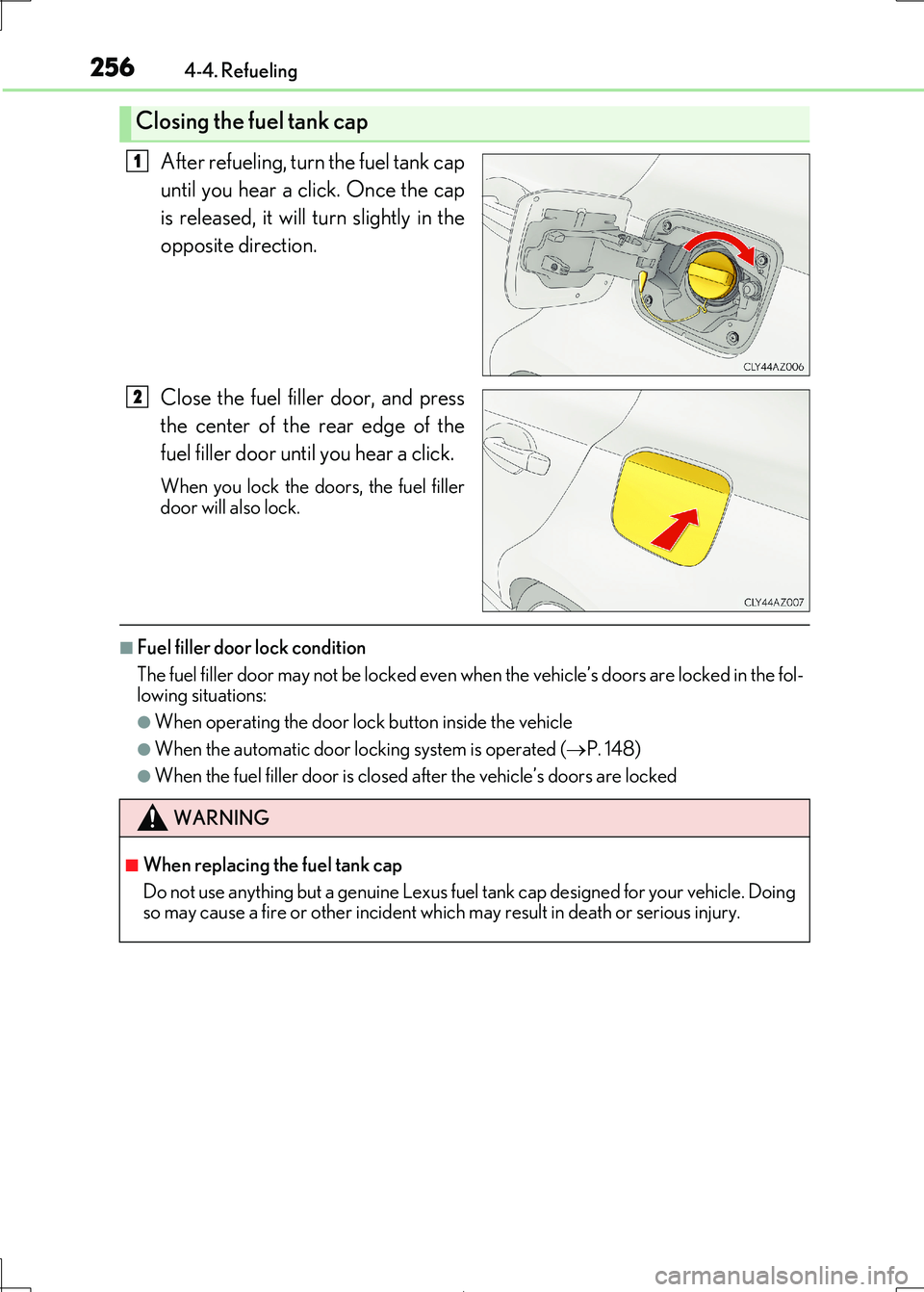 Lexus IS300h 2017 Owners Manual 2564-4. Refueling
IS300h_EE(OM53D89E)
After refueling, turn the fuel tank cap
until you hear a click. Once the cap
is released, it will turn slightly in the
opposite direction.
Close the fuel filler Lexus IS300h 2017 Owners Manual 2564-4. Refueling
IS300h_EE(OM53D89E)
After refueling, turn the fuel tank cap
until you hear a click. Once the cap
is released, it will turn slightly in the
opposite direction.
Close the fuel filler