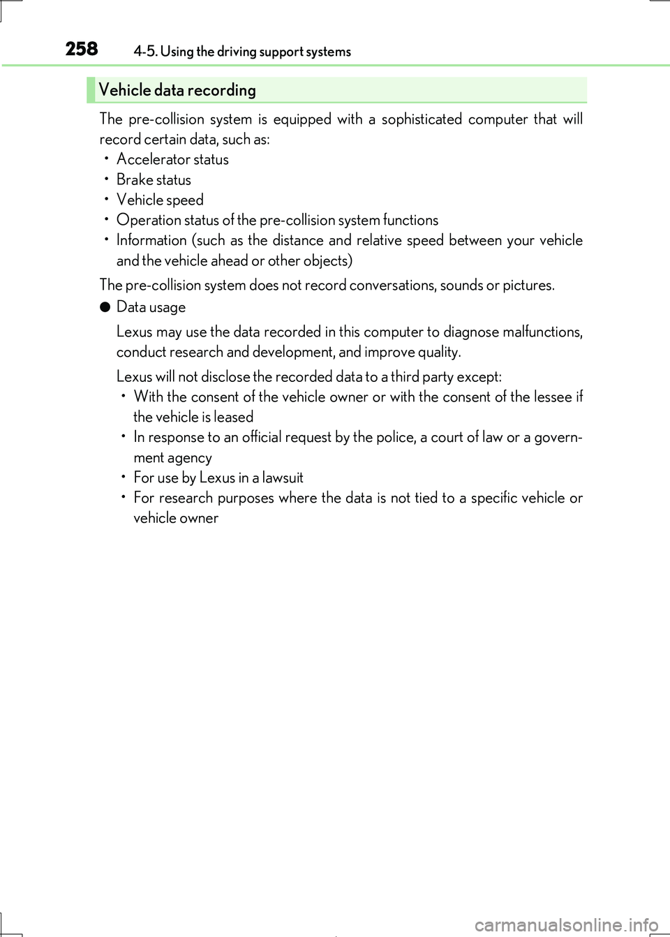 Lexus IS300h 2017 Owners Manual 2584-5. Using the driving support systems
IS300h_EE(OM53D89E)
The pre-collision system is equipped with a sophisticated computer that will
record certain data, such as:
• Accelerator status
•Brak Lexus IS300h 2017 Owners Manual 2584-5. Using the driving support systems
IS300h_EE(OM53D89E)
The pre-collision system is equipped with a sophisticated computer that will
record certain data, such as:
• Accelerator status
•Brak