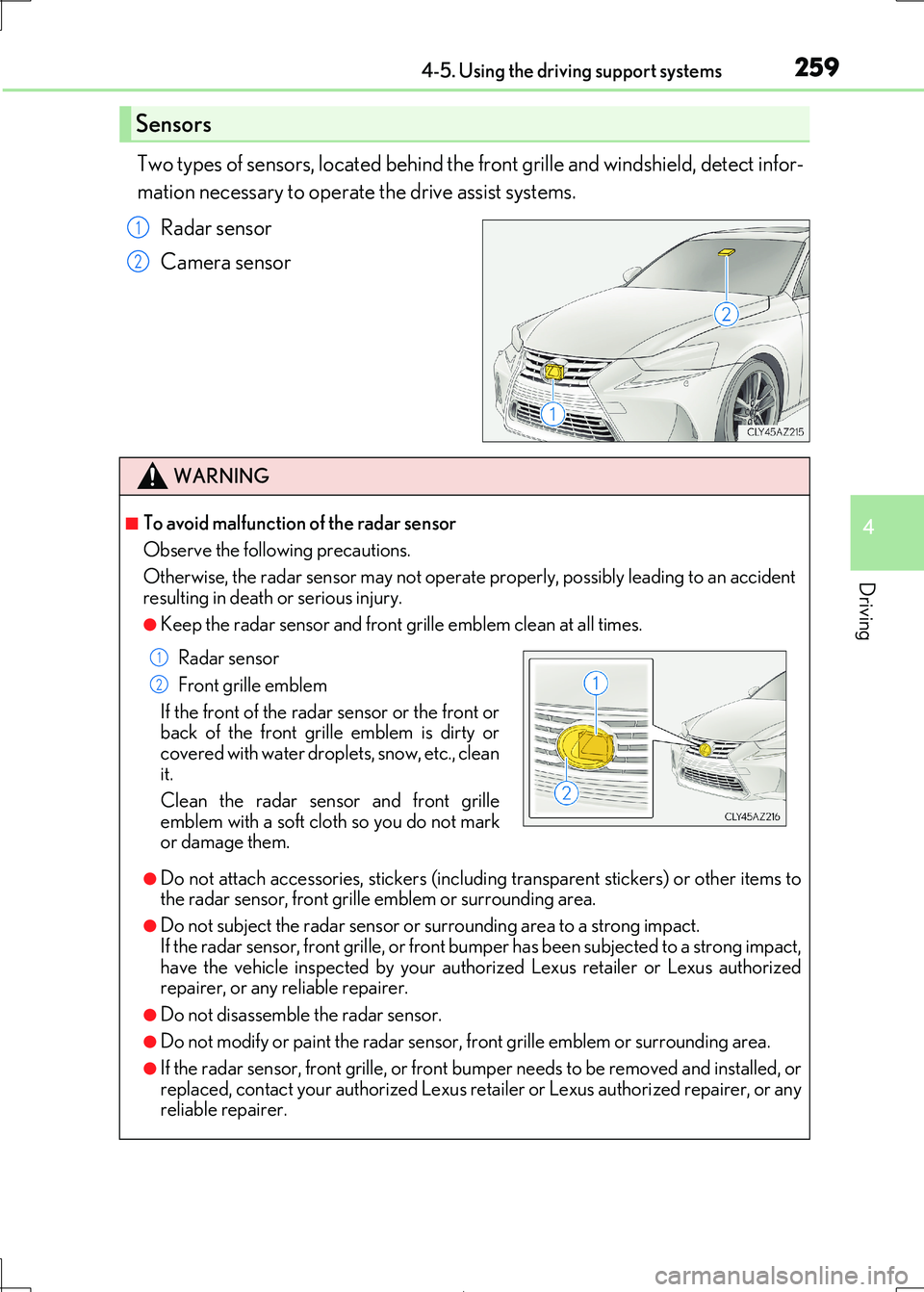 Lexus IS300h 2017 Owners Manual 2594-5. Using the driving support systems
4
Driving
IS300h_EE(OM53D89E)
Two types of sensors, located behind the front grille and windshield, detect infor-
mation necessary to operate the drive assis Lexus IS300h 2017 Owners Manual 2594-5. Using the driving support systems
4
Driving
IS300h_EE(OM53D89E)
Two types of sensors, located behind the front grille and windshield, detect infor-
mation necessary to operate the drive assis