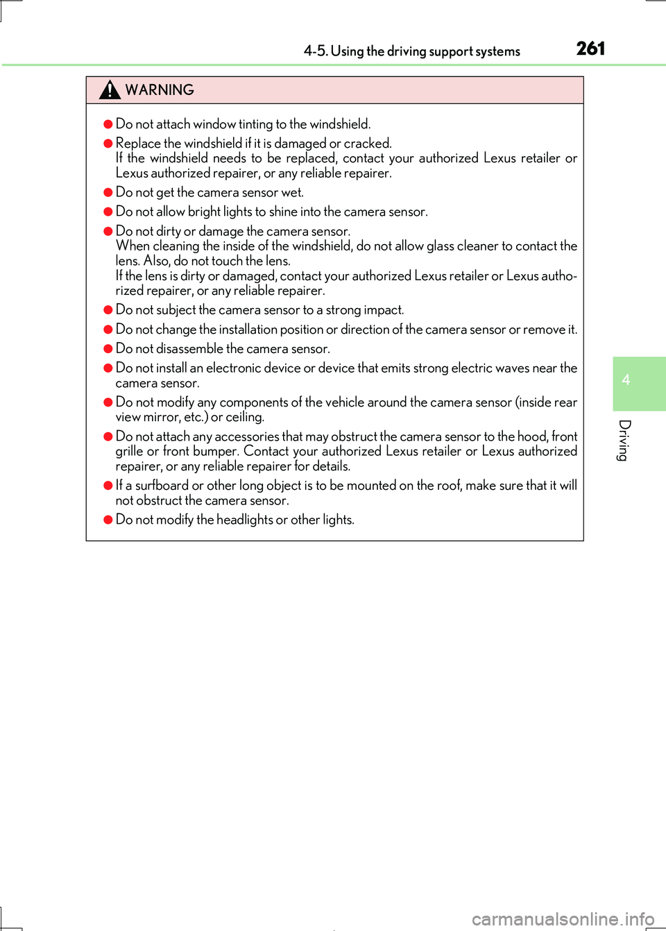 Lexus IS300h 2017 Owners Manual 2614-5. Using the driving support systems
4
Driving
IS300h_EE(OM53D89E)
WARNING
●Do not attach window tinting to the windshield.
●Replace the windshield if it is damaged or cracked.
If the winds Lexus IS300h 2017 Owners Manual 2614-5. Using the driving support systems
4
Driving
IS300h_EE(OM53D89E)
WARNING
●Do not attach window tinting to the windshield.
●Replace the windshield if it is damaged or cracked.
If the winds