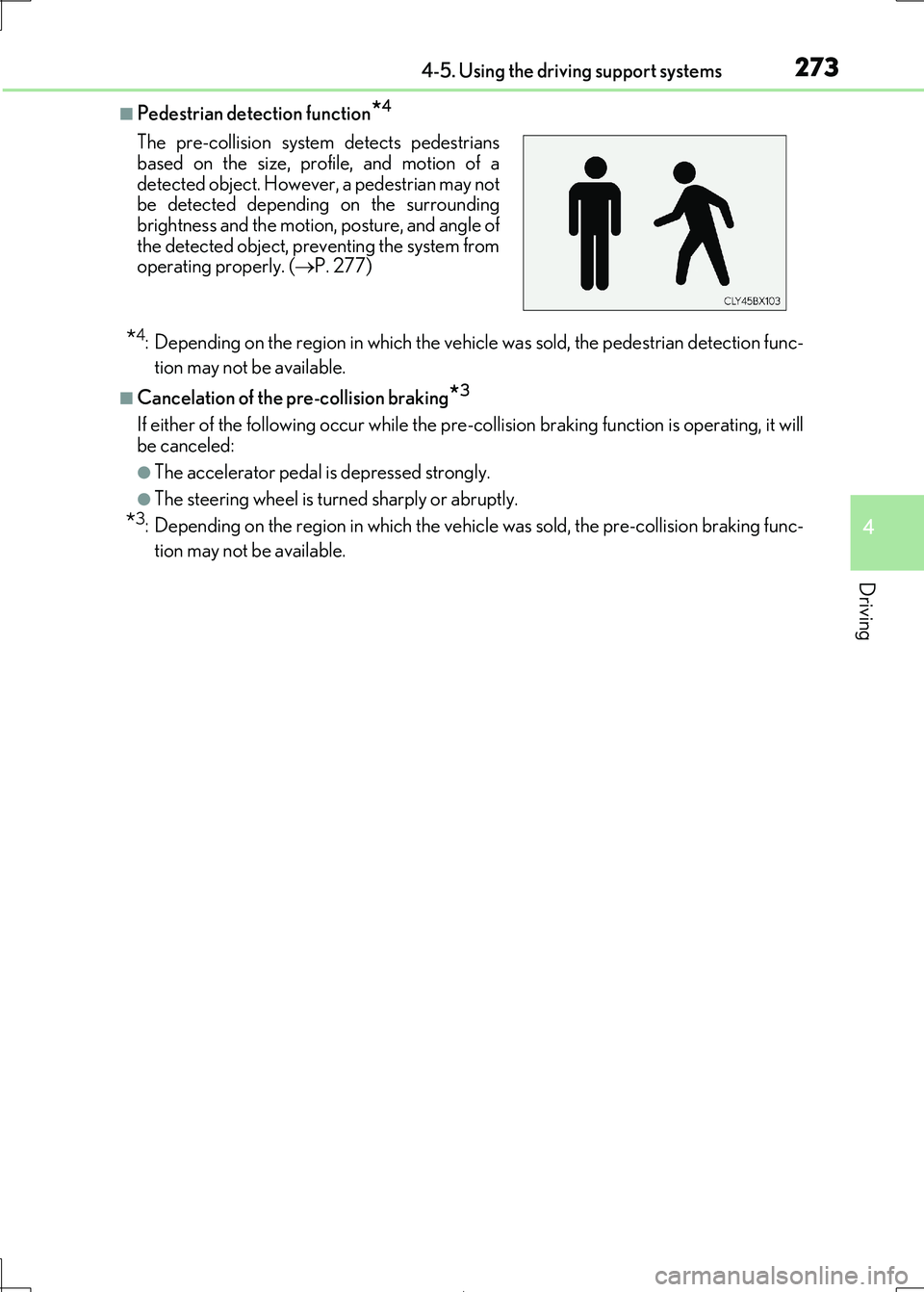 Lexus IS300h 2017 Owners Manual 2734-5. Using the driving support systems
4
Driving
IS300h_EE(OM53D89E)
■Pedestrian detection function*4
*4: Depending on the region in which the vehicle was sold, the pedestrian detection func-
ti Lexus IS300h 2017 Owners Manual 2734-5. Using the driving support systems
4
Driving
IS300h_EE(OM53D89E)
■Pedestrian detection function*4
*4: Depending on the region in which the vehicle was sold, the pedestrian detection func-
ti