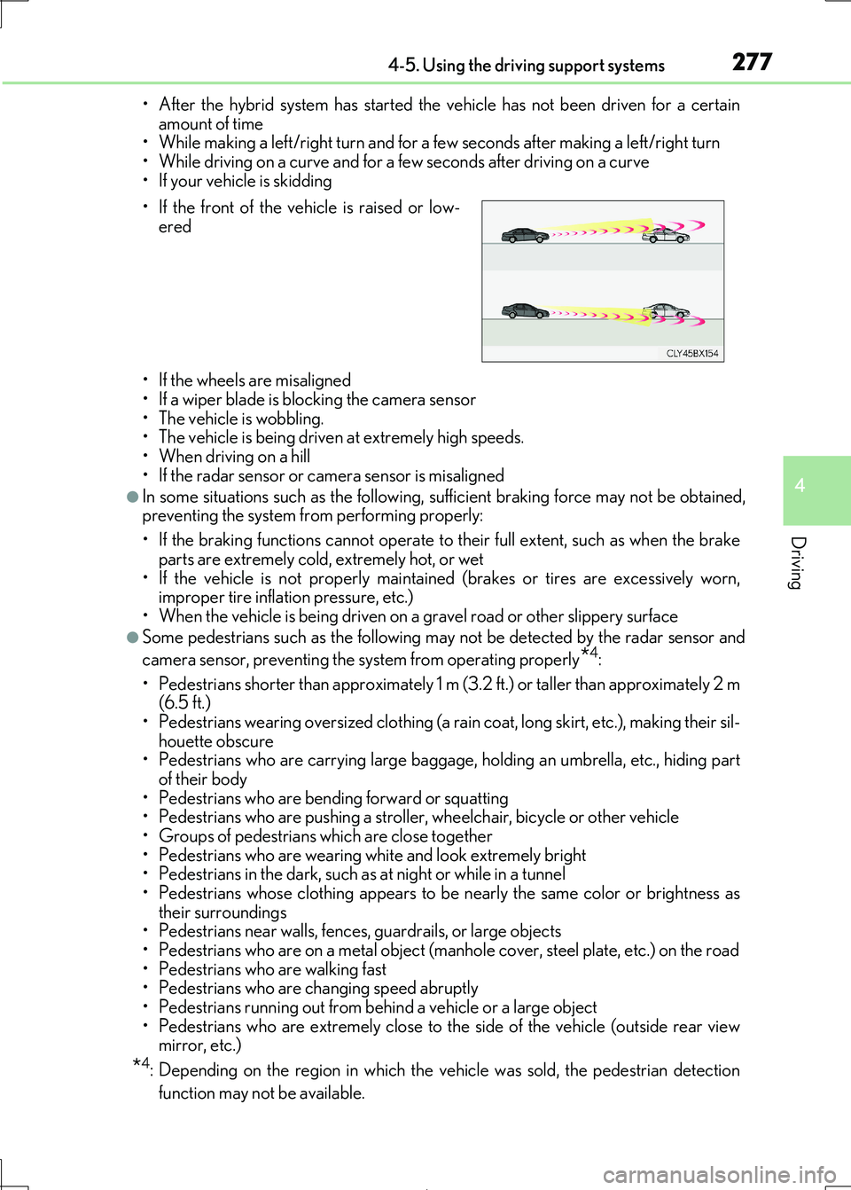 Lexus IS300h 2017  Owners Manual 2774-5. Using the driving support systems
4
Driving
IS300h_EE(OM53D89E) 
• After the hybrid system has started the vehicle has not been driven for a certain 
amount of time • While making a left/r