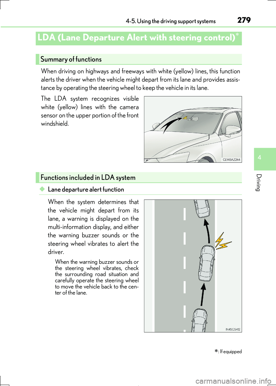 Lexus IS300h 2017 Owners Manual 2794-5. Using the driving support systems
4
Driving
IS300h_EE(OM53D89E)
When driving on highways and freeways with white (yellow) lines, this function
alerts the driver when the vehicle might depart Lexus IS300h 2017 Owners Manual 2794-5. Using the driving support systems
4
Driving
IS300h_EE(OM53D89E)
When driving on highways and freeways with white (yellow) lines, this function
alerts the driver when the vehicle might depart