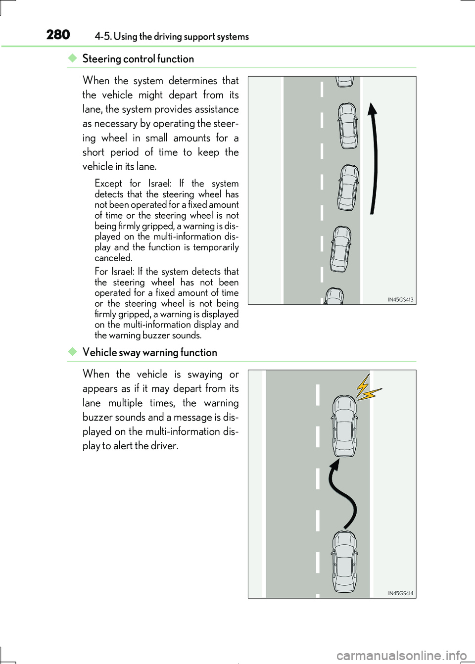Lexus IS300h 2017 Owners Manual 2804-5. Using the driving support systems
IS300h_EE(OM53D89E)
◆Steering control function
When the system determines that
the vehicle might depart from its
lane, the system provides assistance
as n Lexus IS300h 2017 Owners Manual 2804-5. Using the driving support systems
IS300h_EE(OM53D89E)
◆Steering control function
When the system determines that
the vehicle might depart from its
lane, the system provides assistance
as n