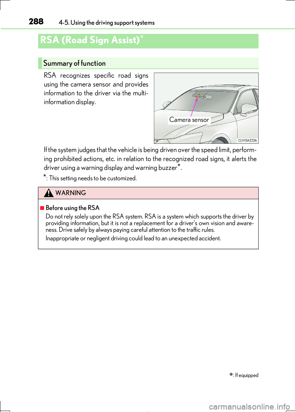 Lexus IS300h 2017  Owners Manual 2884-5. Using the driving support systems
IS300h_EE(OM53D89E)
RSA recognizes specific road signs 
using the camera sensor and provides
information to the driver via the multi-
information display. 
If