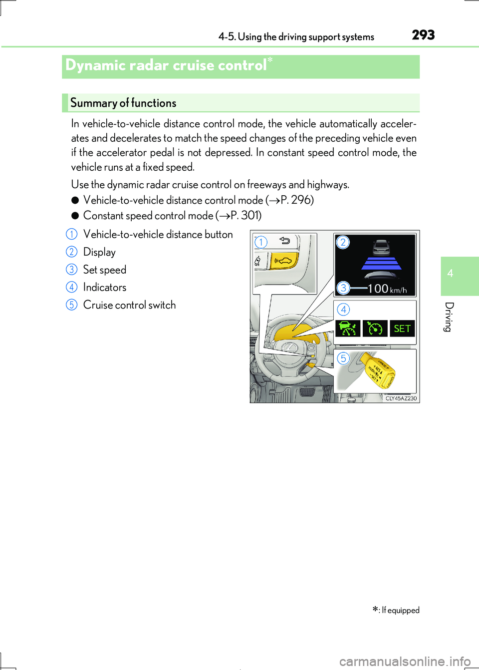 Lexus IS300h 2017 Owners Manual 2934-5. Using the driving support systems
4
Driving
IS300h_EE(OM53D89E)
In vehicle-to-vehicle distance control mode, the vehicle automatically acceler-
ates and decelerates to match the speed change Lexus IS300h 2017 Owners Manual 2934-5. Using the driving support systems
4
Driving
IS300h_EE(OM53D89E)
In vehicle-to-vehicle distance control mode, the vehicle automatically acceler-
ates and decelerates to match the speed change