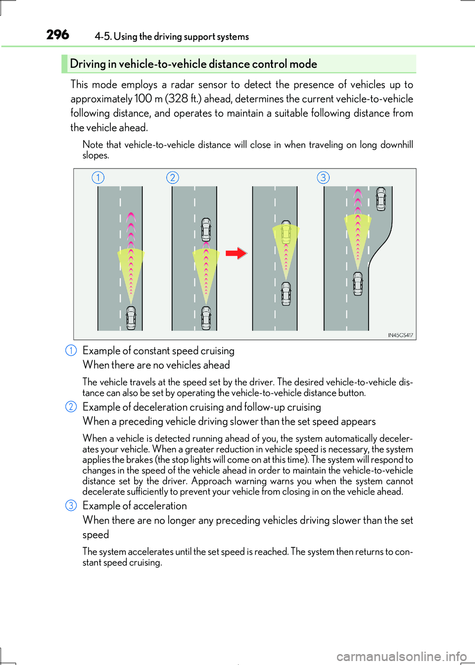 Lexus IS300h 2017 Owners Manual 2964-5. Using the driving support systems
IS300h_EE(OM53D89E)
This mode employs a radar sensor to detect the presence of vehicles up to
approximately 100 m (328 ft.) ahead, de termines the current ve Lexus IS300h 2017 Owners Manual 2964-5. Using the driving support systems
IS300h_EE(OM53D89E)
This mode employs a radar sensor to detect the presence of vehicles up to
approximately 100 m (328 ft.) ahead, de termines the current ve