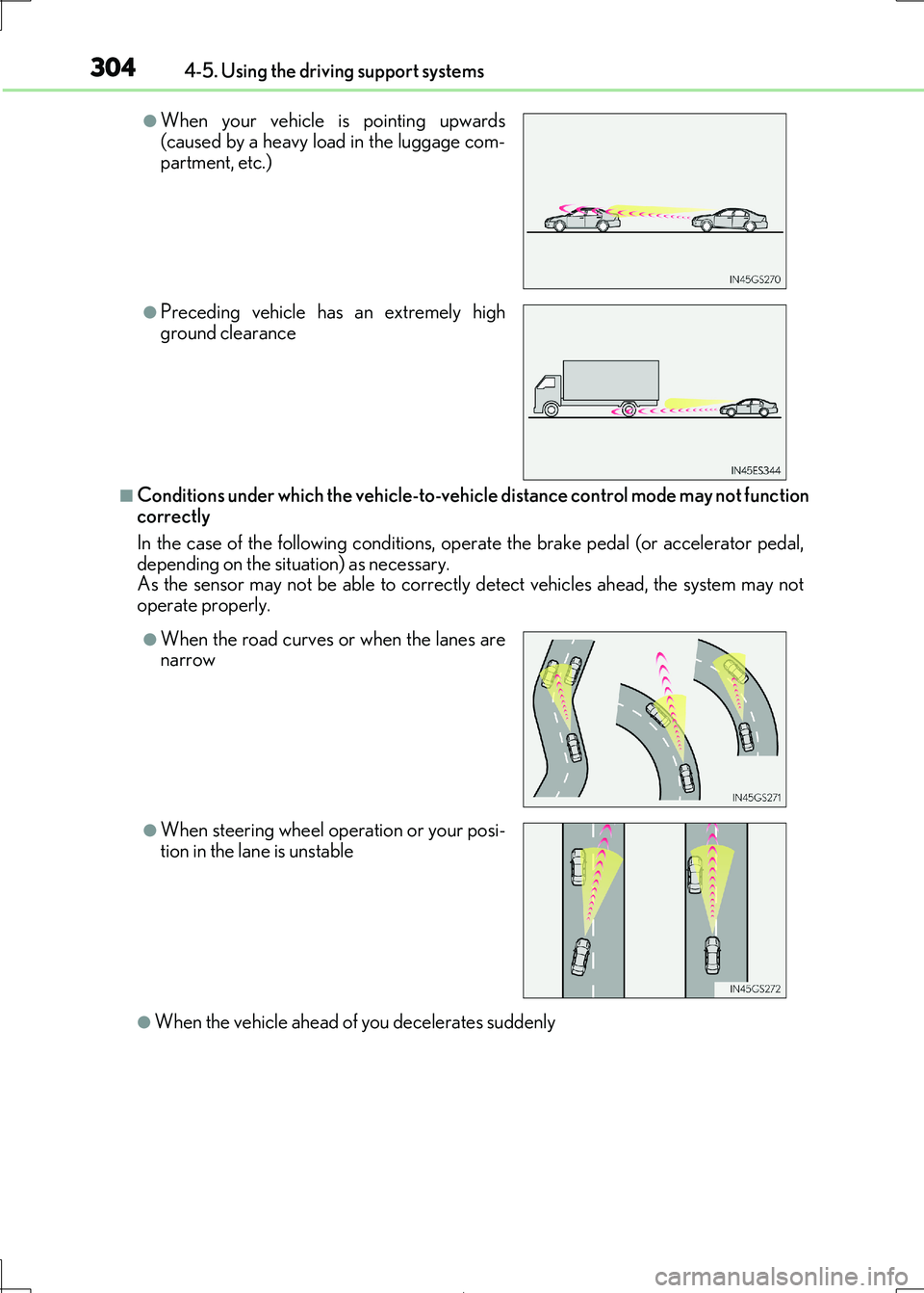 Lexus IS300h 2017 Owners Manual 3044-5. Using the driving support systems
IS300h_EE(OM53D89E)
■Conditions under which the vehicle-to-vehicle distance control mode may not function correctly
In the case of the following conditions Lexus IS300h 2017 Owners Manual 3044-5. Using the driving support systems
IS300h_EE(OM53D89E)
■Conditions under which the vehicle-to-vehicle distance control mode may not function correctly
In the case of the following conditions