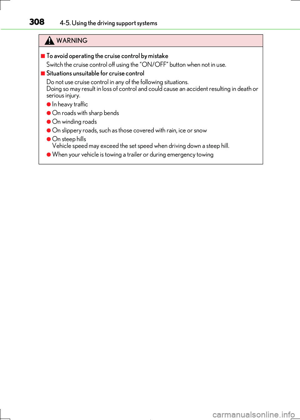 Lexus IS300h 2017 Owners Manual 3084-5. Using the driving support systems
IS300h_EE(OM53D89E)
WARNING
■To avoid operating the cruise control by mistake
Switch the cruise control off using t he “ON/OFF” button when not in use. Lexus IS300h 2017 Owners Manual 3084-5. Using the driving support systems
IS300h_EE(OM53D89E)
WARNING
■To avoid operating the cruise control by mistake
Switch the cruise control off using t he “ON/OFF” button when not in use.