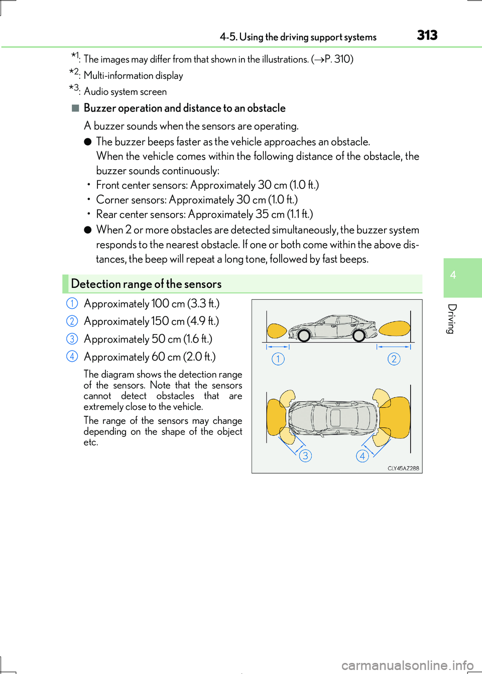 Lexus IS300h 2017 Owners Manual 3134-5. Using the driving support systems
4
Driving
IS300h_EE(OM53D89E)
*1: The images may differ from that shown in the illustrations. (P. 310)
*2: Multi-information display
*3: Audio system scree Lexus IS300h 2017 Owners Manual 3134-5. Using the driving support systems
4
Driving
IS300h_EE(OM53D89E)
*1: The images may differ from that shown in the illustrations. (P. 310)
*2: Multi-information display
*3: Audio system scree