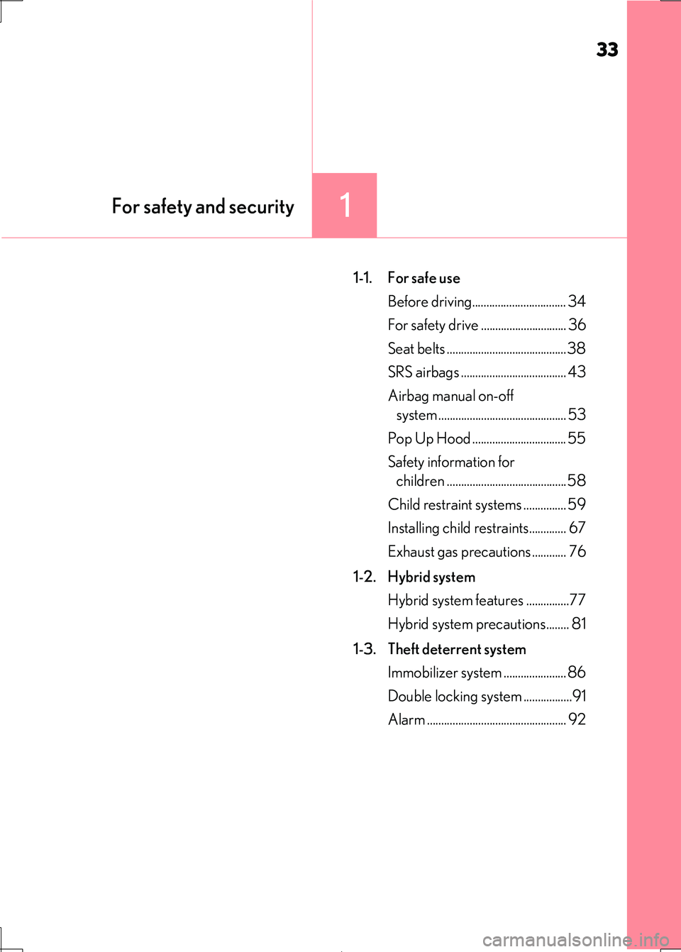 Lexus IS300h 2017  Owners Manual 33
1For safety and security
IS300h_EE(OM53D89E)
1-1.  For safe use 
Before driving................................. 34
For safety drive .............................. 36 
Seat belts ..................