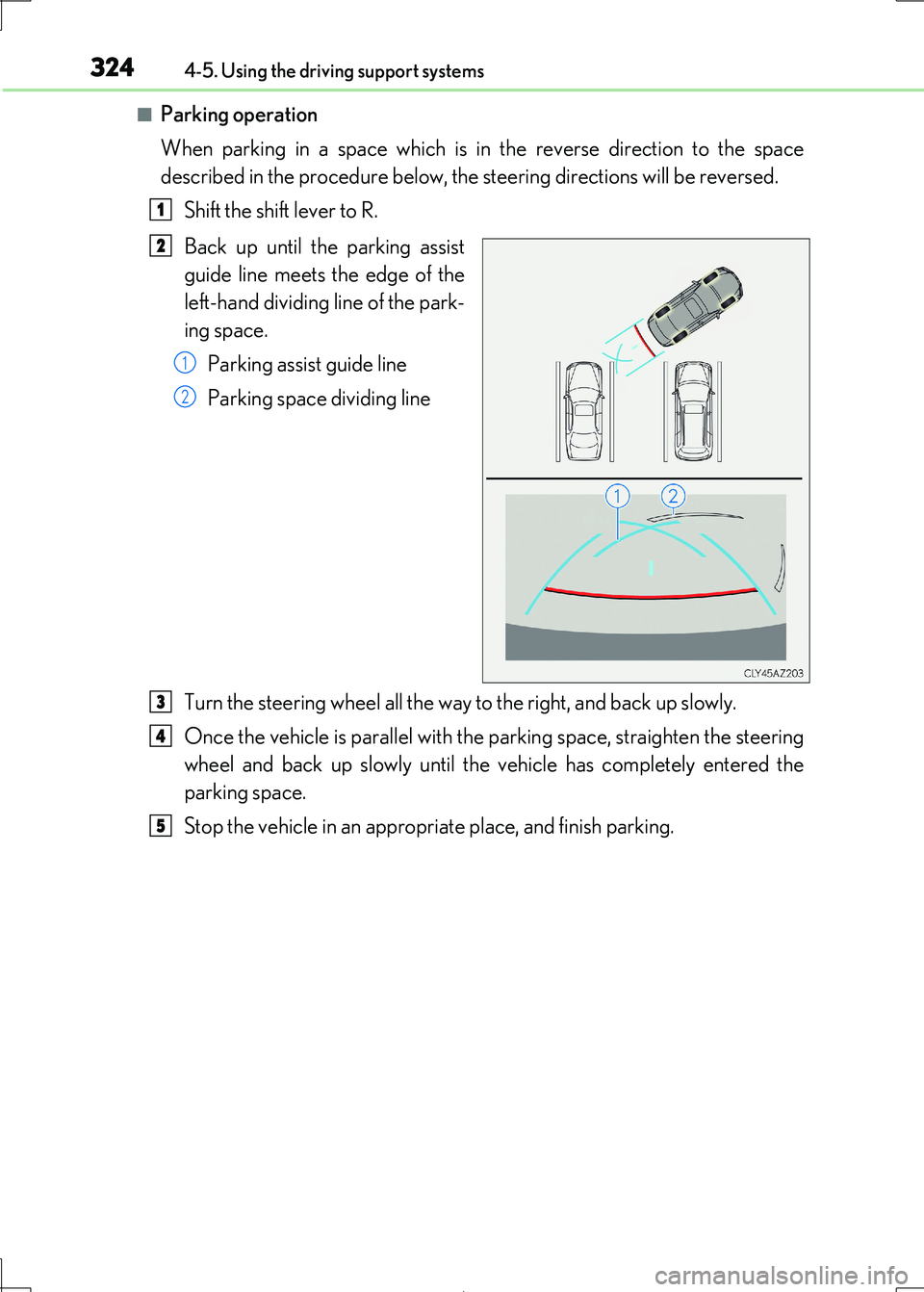 Lexus IS300h 2017 Owners Manual 3244-5. Using the driving support systems
IS300h_EE(OM53D89E)
■Parking operation
When parking in a space which is in the reverse direction to the space
described in the procedure below, the steer Lexus IS300h 2017 Owners Manual 3244-5. Using the driving support systems
IS300h_EE(OM53D89E)
■Parking operation
When parking in a space which is in the reverse direction to the space
described in the procedure below, the steer