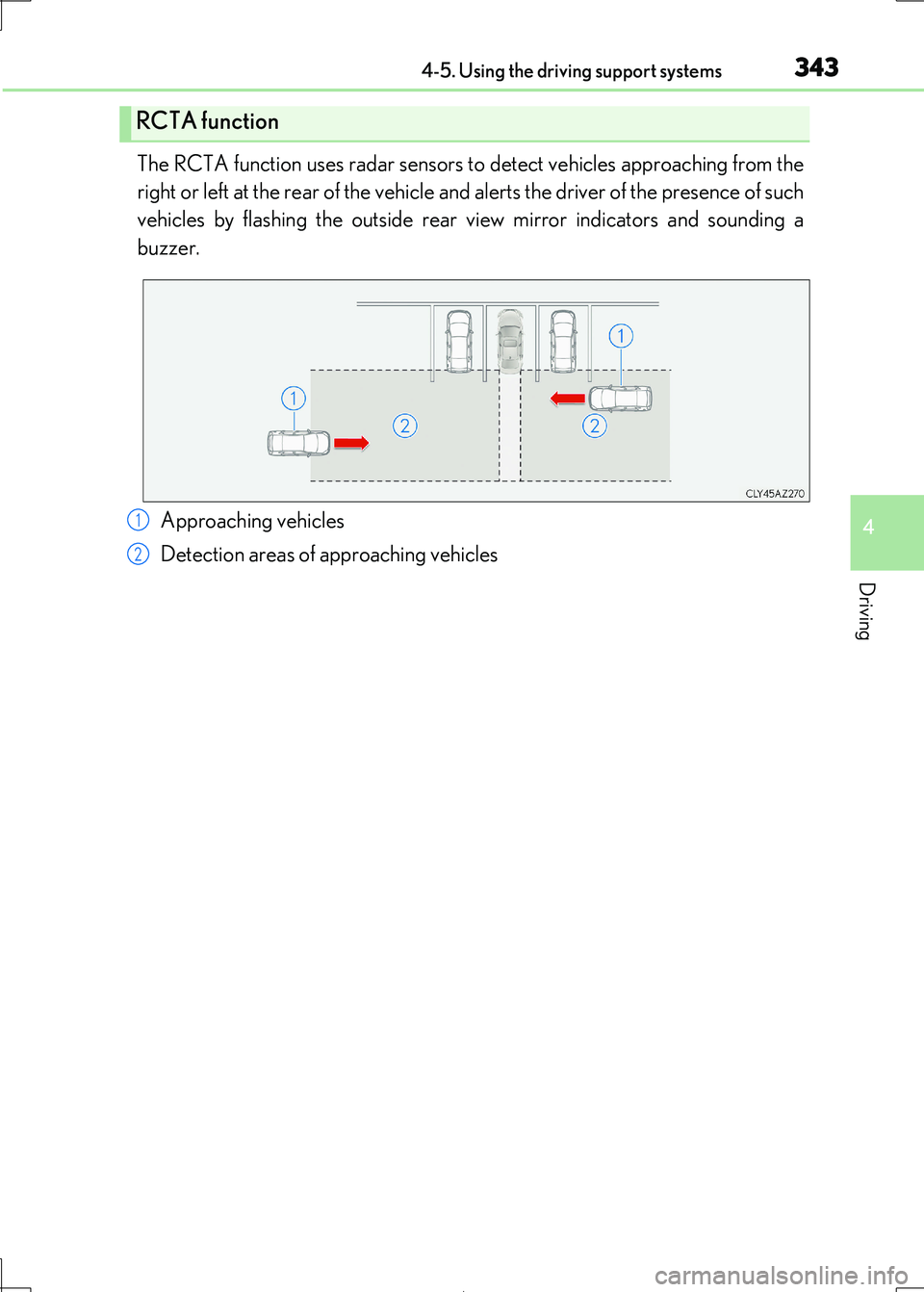 Lexus IS300h 2017 Owners Manual 3434-5. Using the driving support systems
4
Driving
IS300h_EE(OM53D89E)
The RCTA function uses radar sensors to detect vehicles approaching from the
right or left at the rear of the vehicle an d aler Lexus IS300h 2017 Owners Manual 3434-5. Using the driving support systems
4
Driving
IS300h_EE(OM53D89E)
The RCTA function uses radar sensors to detect vehicles approaching from the
right or left at the rear of the vehicle an d aler