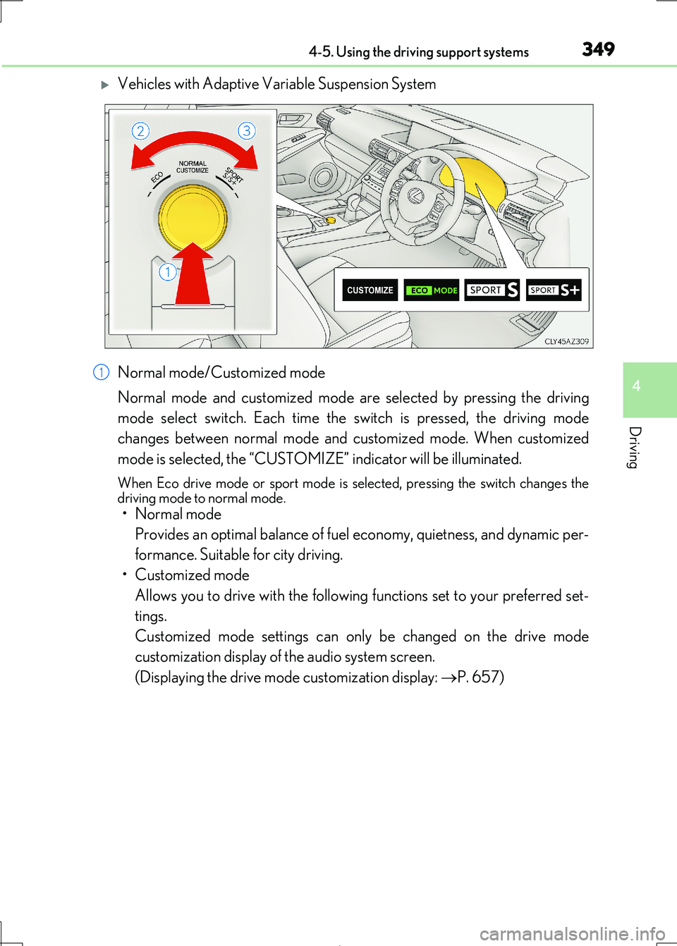 Lexus IS300h 2017 Owners Manual 3494-5. Using the driving support systems
4
Driving
IS300h_EE(OM53D89E)
Vehicles with Adaptive Variable Suspension System
Normal mode/Customized mode
Normal mode and customized mode ar e selected Lexus IS300h 2017 Owners Manual 3494-5. Using the driving support systems
4
Driving
IS300h_EE(OM53D89E)
Vehicles with Adaptive Variable Suspension System
Normal mode/Customized mode
Normal mode and customized mode ar e selected