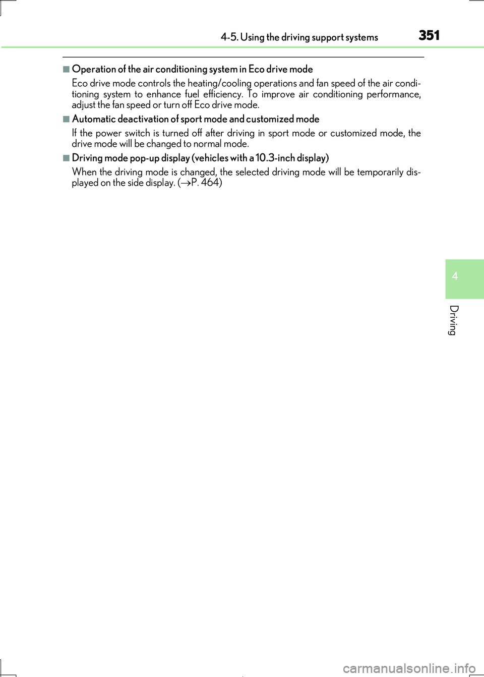 Lexus IS300h 2017 Owners Manual 3514-5. Using the driving support systems
4
Driving
IS300h_EE(OM53D89E)
■Operation of the air conditioning system in Eco drive mode
Eco drive mode controls the heating/cooling operations and fan sp Lexus IS300h 2017 Owners Manual 3514-5. Using the driving support systems
4
Driving
IS300h_EE(OM53D89E)
■Operation of the air conditioning system in Eco drive mode
Eco drive mode controls the heating/cooling operations and fan sp