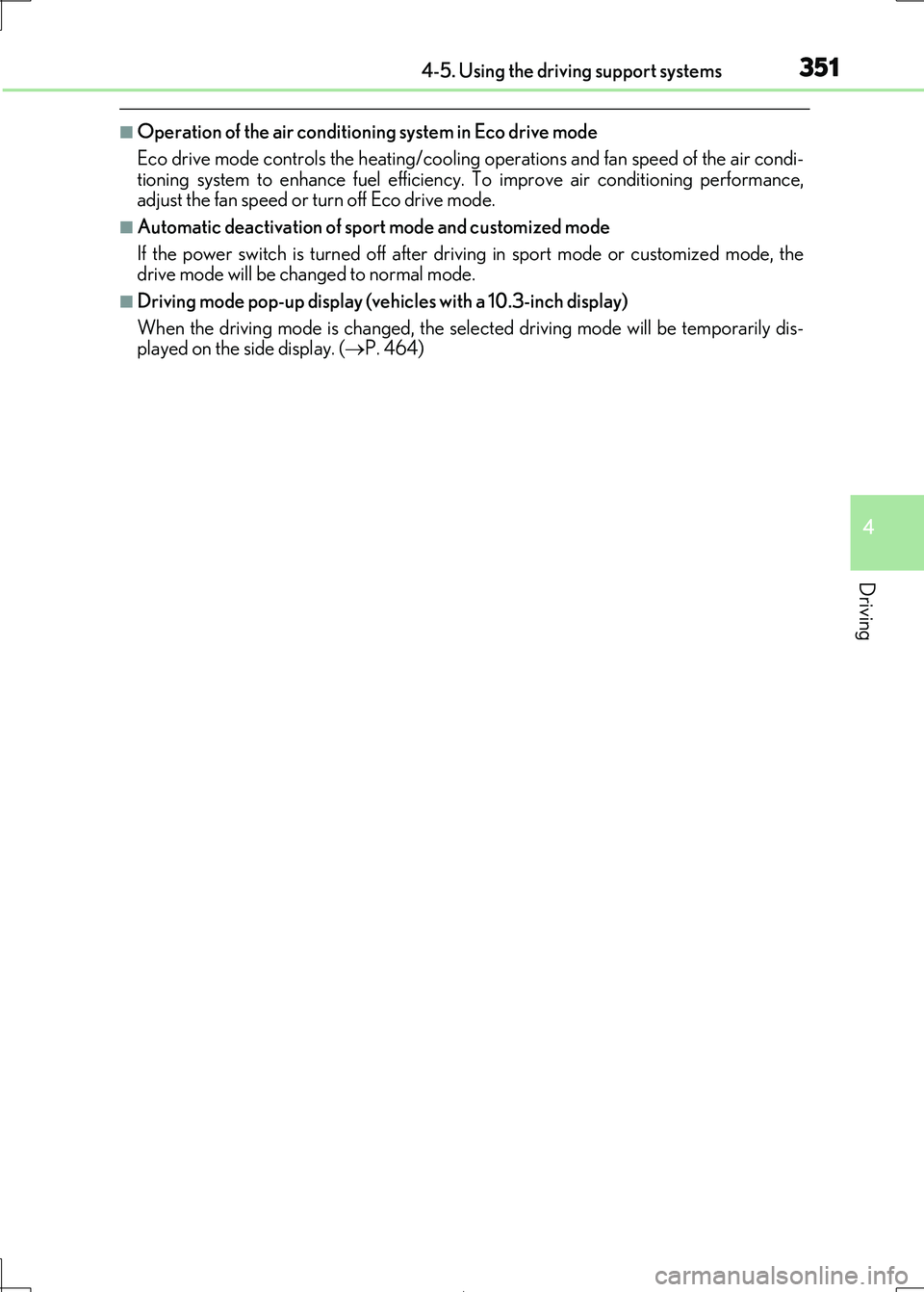 Lexus IS300h 2017  Owners Manual 3514-5. Using the driving support systems
4
Driving
IS300h_EE(OM53D89E)
■Operation of the air conditioning system in Eco drive mode 
Eco drive mode controls the heating/cooling operations and fan sp