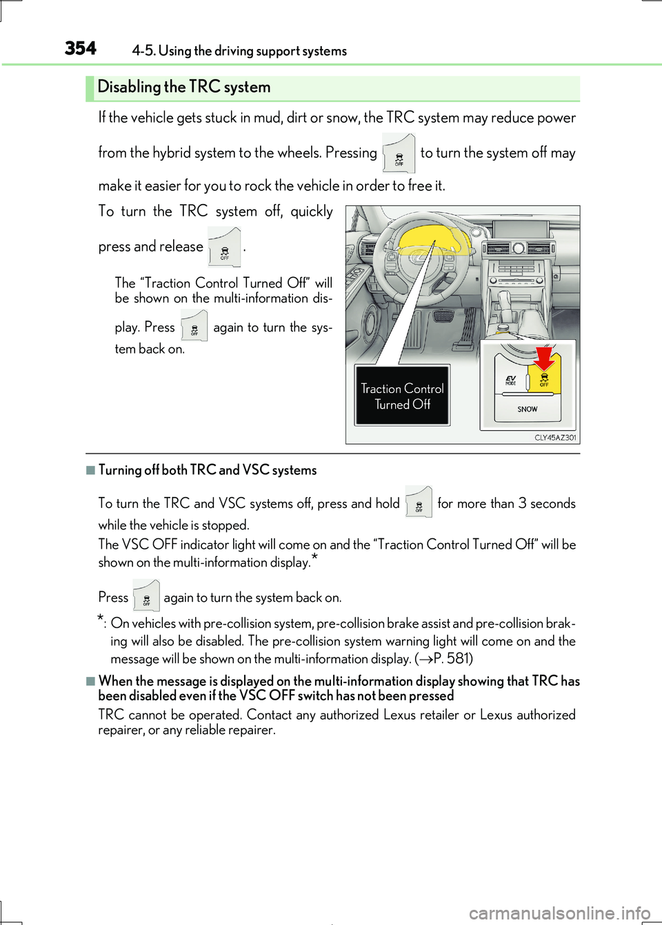 Lexus IS300h 2017 Owners Manual 3544-5. Using the driving support systems
IS300h_EE(OM53D89E)
If the vehicle gets stuck in mud, dirt or snow, the TRC system may reduce power
from the hybrid system to the wheels. Pressing to turn Lexus IS300h 2017 Owners Manual 3544-5. Using the driving support systems
IS300h_EE(OM53D89E)
If the vehicle gets stuck in mud, dirt or snow, the TRC system may reduce power
from the hybrid system to the wheels. Pressing to turn