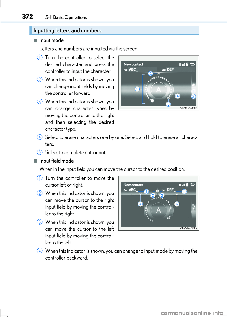 Lexus IS300h 2017 Owners Manual 3725-1. Basic Operations
IS300h_EE(OM53D89E)
■Input mode
Letters and numbers are inputted via the screen.
Turn the controller to select the
desired character and press the
controller to inpu t th Lexus IS300h 2017 Owners Manual 3725-1. Basic Operations
IS300h_EE(OM53D89E)
■Input mode
Letters and numbers are inputted via the screen.
Turn the controller to select the
desired character and press the
controller to inpu t th