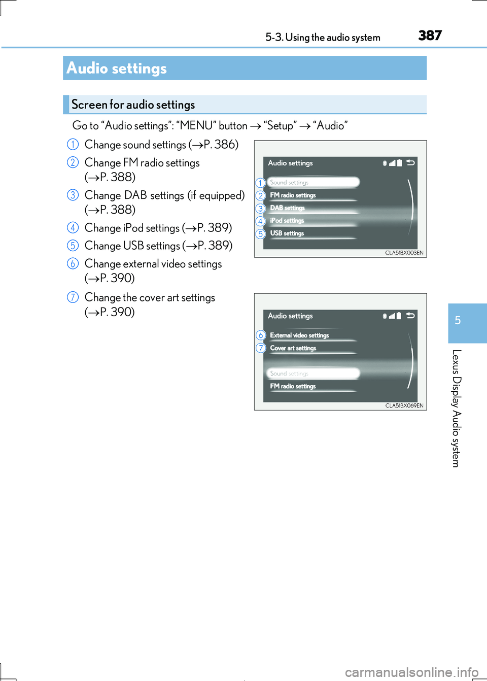 Lexus IS300h 2017 Owners Manual 3875-3. Using the audio system
5
Lexus Display Audio system
IS300h_EE(OM53D89E)
Go to “Audio settings”: “MENU” button “Setup” “Audio”
Change sound settings ( P. 386)
Chang Lexus IS300h 2017 Owners Manual 3875-3. Using the audio system
5
Lexus Display Audio system
IS300h_EE(OM53D89E)
Go to “Audio settings”: “MENU” button “Setup” “Audio”
Change sound settings ( P. 386)
Chang
