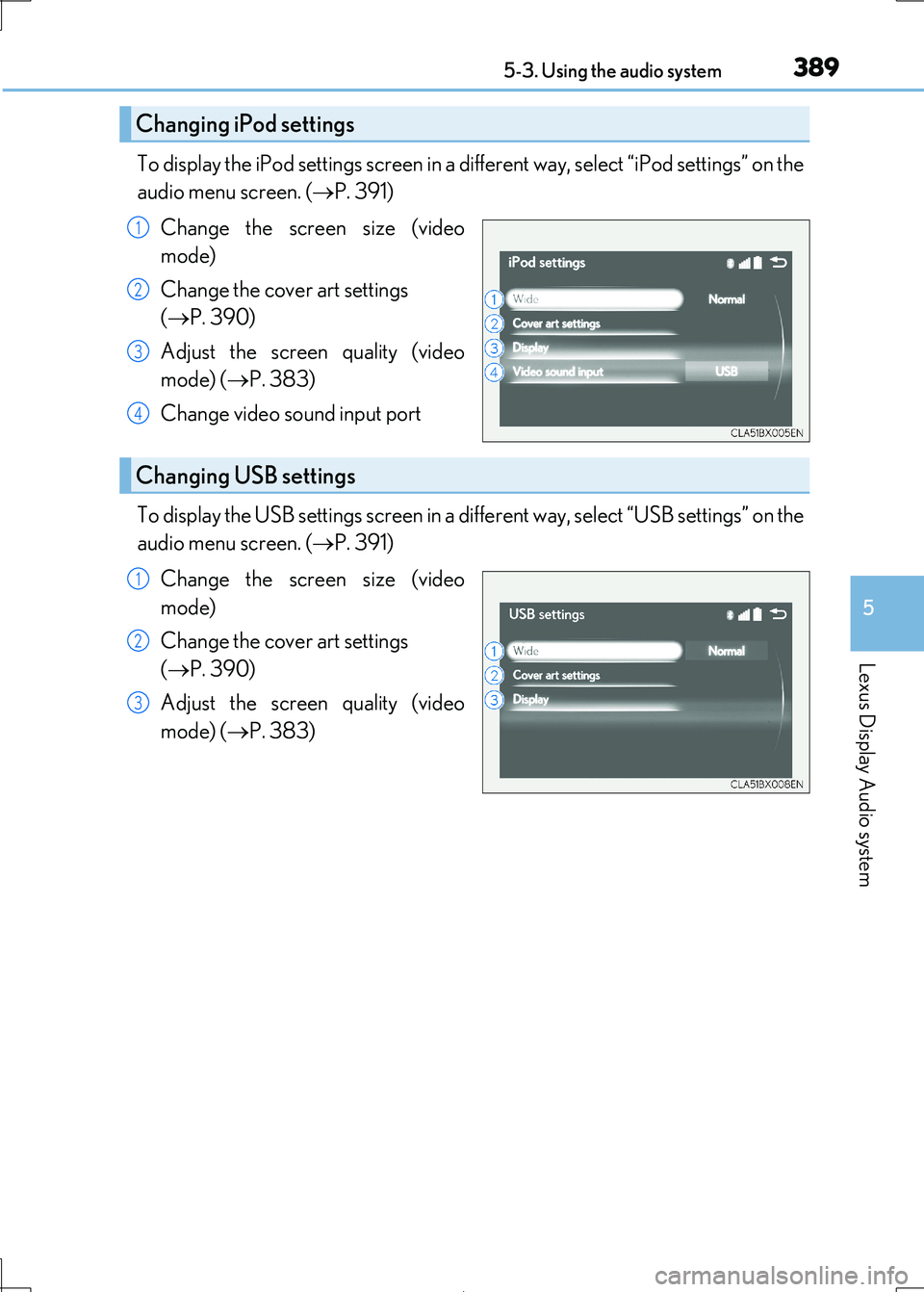 Lexus IS300h 2017 Owners Manual 3895-3. Using the audio system
5
Lexus Display Audio system
IS300h_EE(OM53D89E)
To display the iPod settings screen in a different way, select “iPod settings” on the
audio menu screen. ( P. 39 Lexus IS300h 2017 Owners Manual 3895-3. Using the audio system
5
Lexus Display Audio system
IS300h_EE(OM53D89E)
To display the iPod settings screen in a different way, select “iPod settings” on the
audio menu screen. ( P. 39