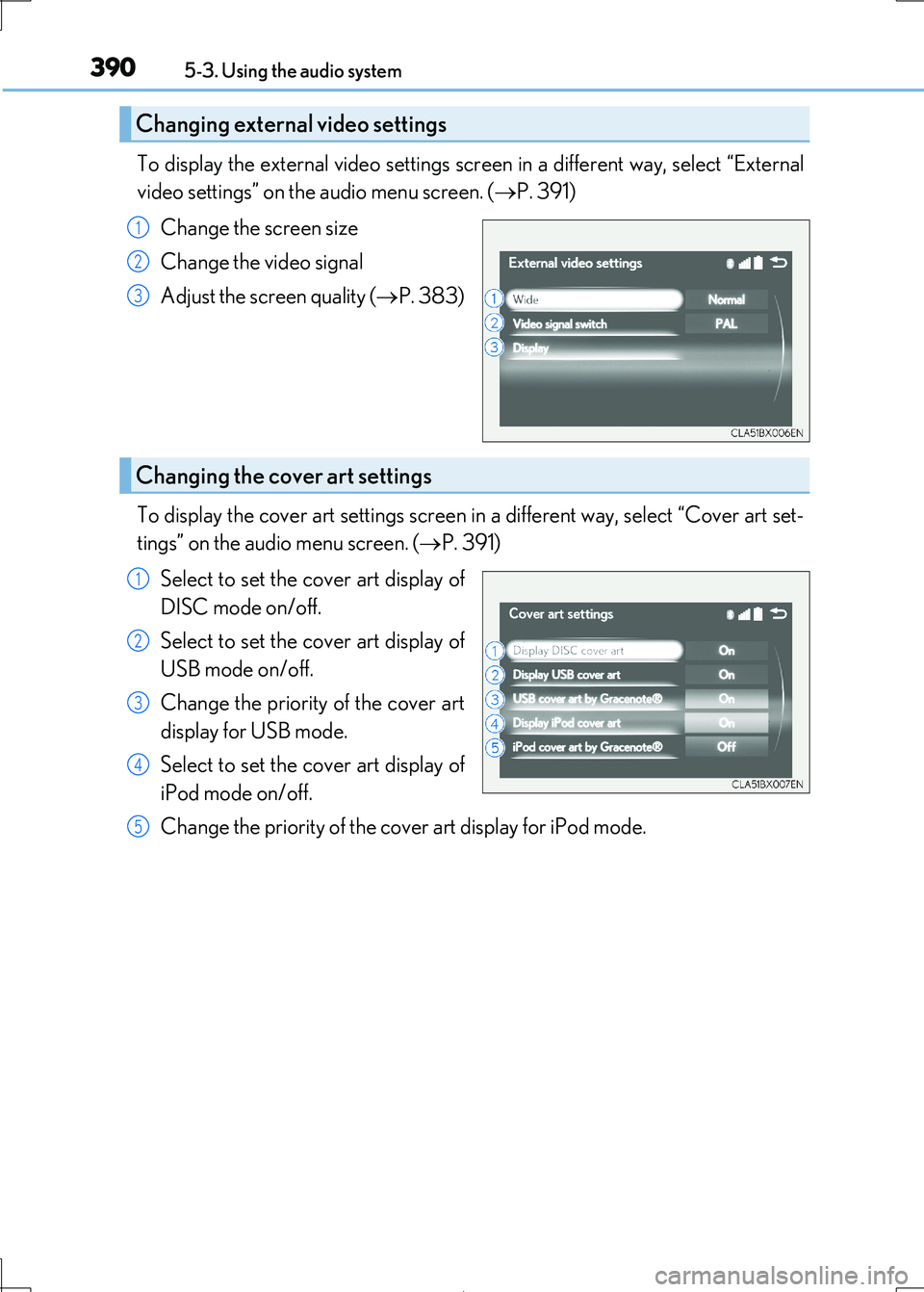 Lexus IS300h 2017 Owners Manual 3905-3. Using the audio system
IS300h_EE(OM53D89E)
To display the external video settings screen in a different way, select “External
video settings” on the audio menu screen. ( P. 391)
Chang Lexus IS300h 2017 Owners Manual 3905-3. Using the audio system
IS300h_EE(OM53D89E)
To display the external video settings screen in a different way, select “External
video settings” on the audio menu screen. ( P. 391)
Chang