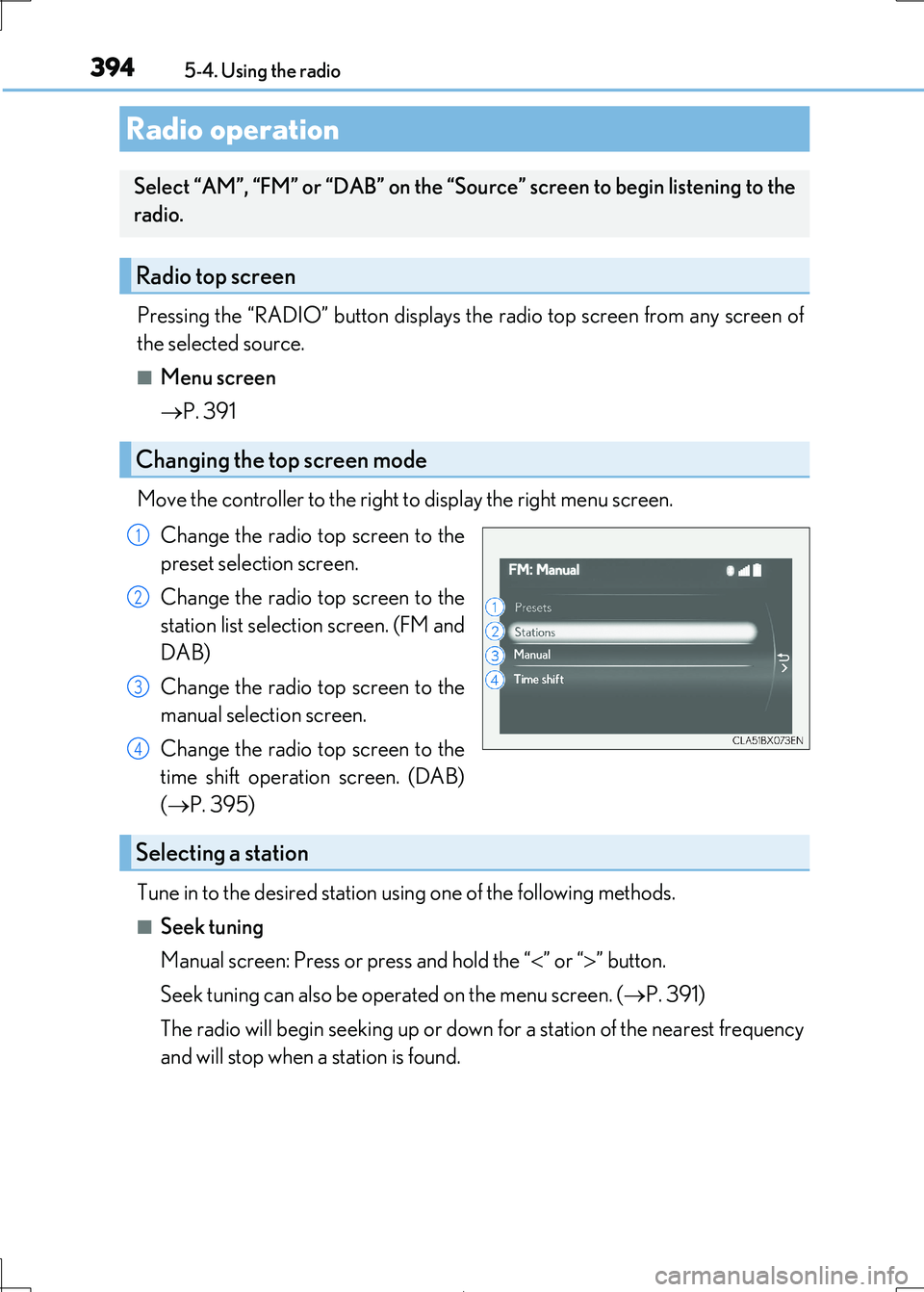Lexus IS300h 2017 Owners Manual 394
IS300h_EE(OM53D89E)
5-4. Using the radio
Pressing the “RADIO” button displays th e radio top screen from any screen of
the selected source.
■Menu screen
P. 391
Move the controller to Lexus IS300h 2017 Owners Manual 394
IS300h_EE(OM53D89E)
5-4. Using the radio
Pressing the “RADIO” button displays th e radio top screen from any screen of
the selected source.
■Menu screen
P. 391
Move the controller to