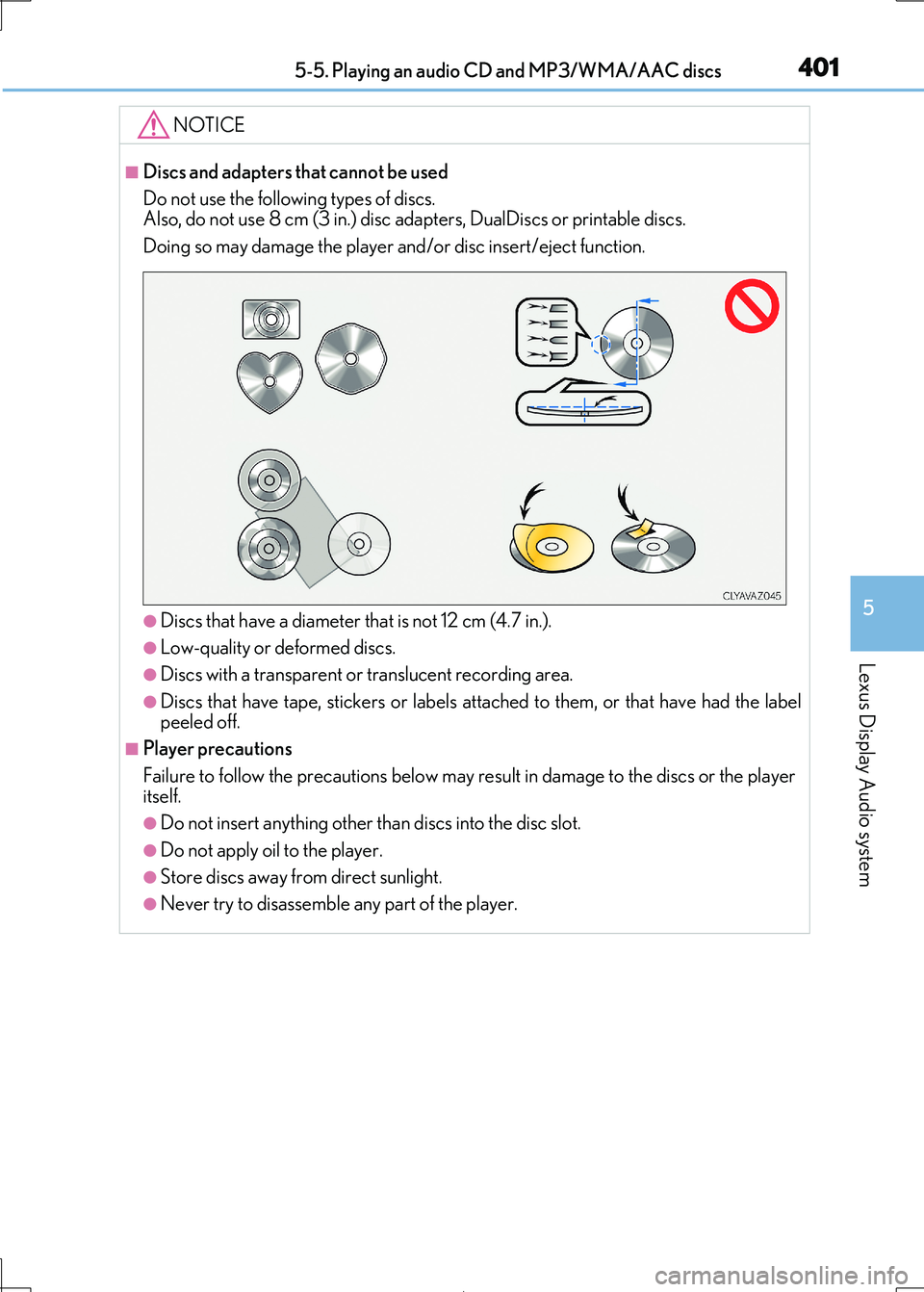 Lexus IS300h 2017 Owners Manual 4015-5. Playing an audio CD and MP3/WMA/AAC discs
5
Lexus Display Audio system
IS300h_EE(OM53D89E)
NOTICE
■Discs and adapters that cannot be used
Do not use the following types of discs.
Also, do Lexus IS300h 2017 Owners Manual 4015-5. Playing an audio CD and MP3/WMA/AAC discs
5
Lexus Display Audio system
IS300h_EE(OM53D89E)
NOTICE
■Discs and adapters that cannot be used
Do not use the following types of discs.
Also, do