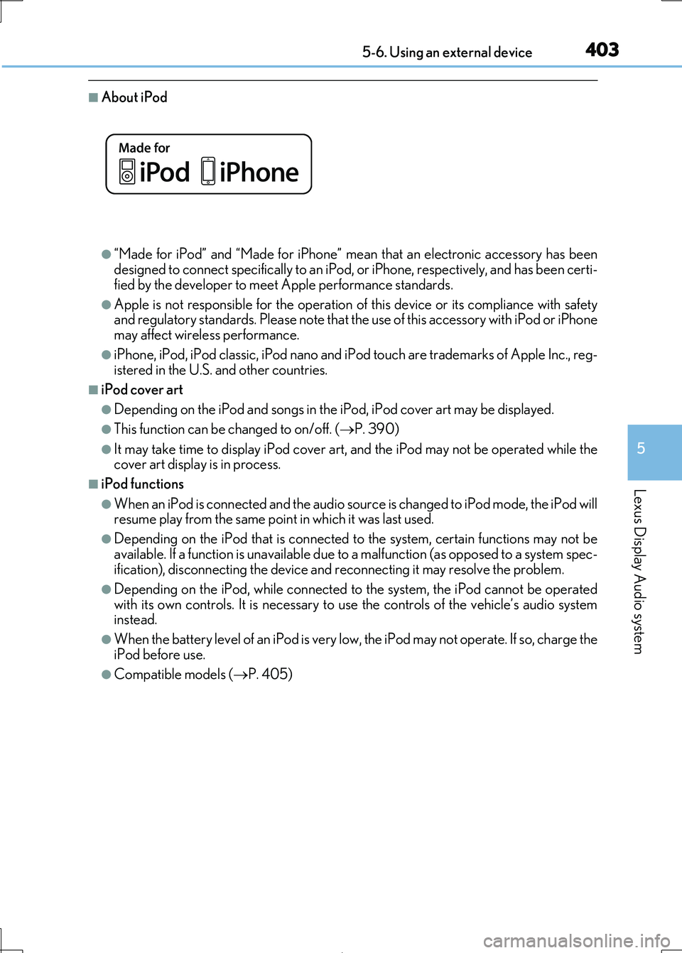 Lexus IS300h 2017 Owners Manual 4035-6. Using an external device
5
Lexus Display Audio system
IS300h_EE(OM53D89E)
■About iPod
●“Made for iPod” and “Made for iPhone” mean that an electronic accessory has been designed to Lexus IS300h 2017 Owners Manual 4035-6. Using an external device
5
Lexus Display Audio system
IS300h_EE(OM53D89E)
■About iPod
●“Made for iPod” and “Made for iPhone” mean that an electronic accessory has been designed to