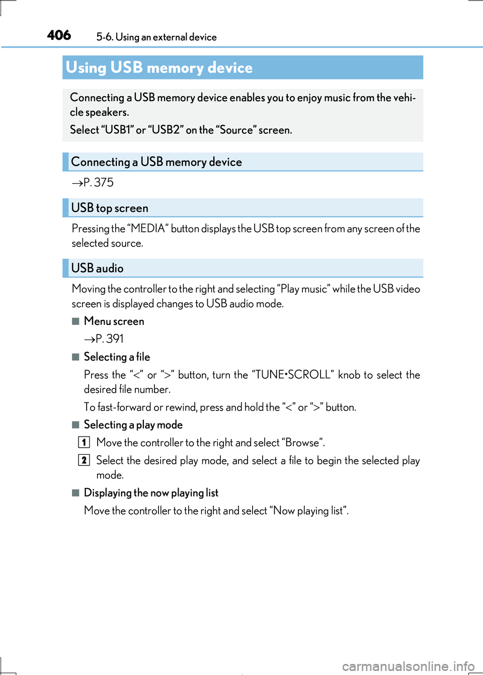 Lexus IS300h 2017 Owners Manual 4065-6. Using an external device
IS300h_EE(OM53D89E)
P. 375
Pressing the “MEDIA” button displays the USB top screen from any screen of the
selected source.
Moving the controller to the righ Lexus IS300h 2017 Owners Manual 4065-6. Using an external device
IS300h_EE(OM53D89E)
P. 375
Pressing the “MEDIA” button displays the USB top screen from any screen of the
selected source.
Moving the controller to the righ