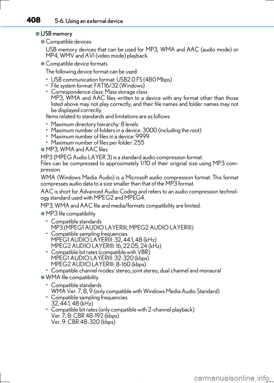Lexus IS300h 2017 Owners Manual 4085-6. Using an external device
IS300h_EE(OM53D89E)
■USB memory
●Compatible devices
USB memory devices that can be used for MP3, WMA and AAC (audio mode) or
MP4, WMV and AVI (video mode) playb Lexus IS300h 2017 Owners Manual 4085-6. Using an external device
IS300h_EE(OM53D89E)
■USB memory
●Compatible devices
USB memory devices that can be used for MP3, WMA and AAC (audio mode) or
MP4, WMV and AVI (video mode) playb