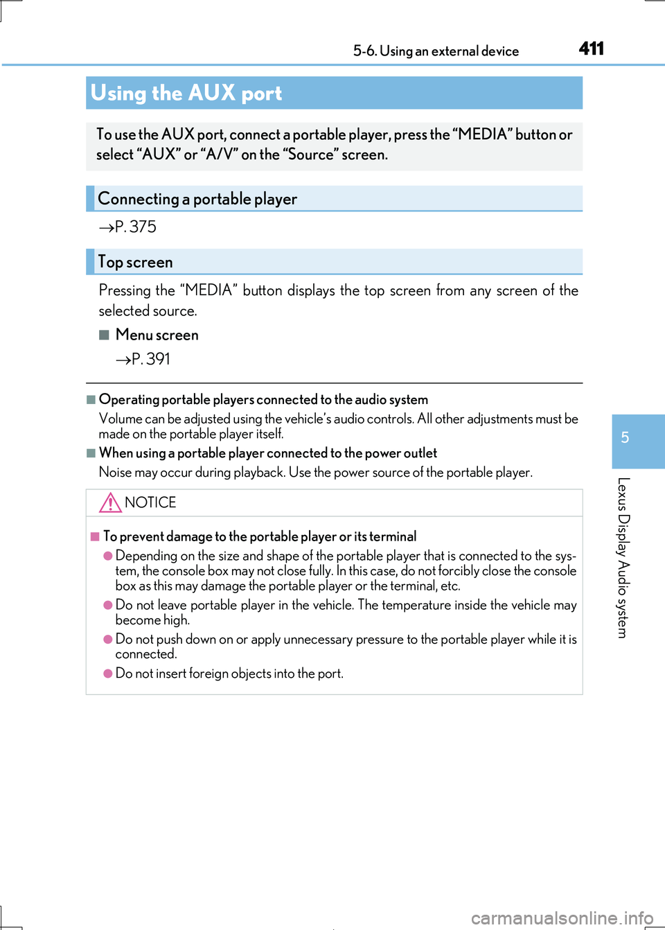 Lexus IS300h 2017  Owners Manual 4115-6. Using an external device
5
Lexus Display Audio system
IS300h_EE(OM53D89E)
P. 375 
Pressing the “MEDIA” button  displays the top screen from any screen of the 
selected source.
■Menu s