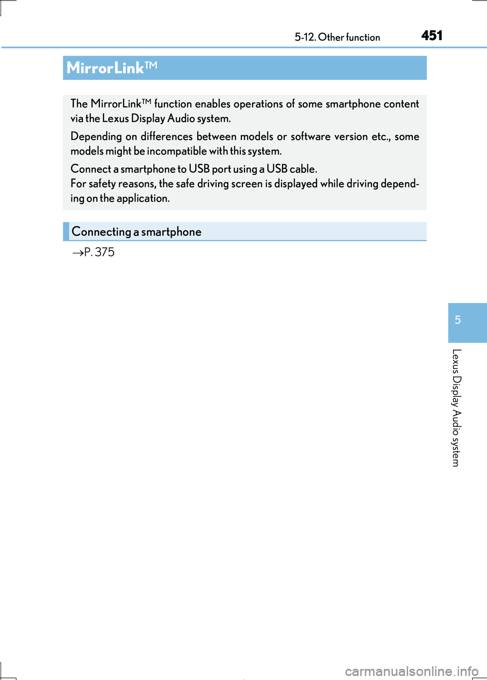 Lexus IS300h 2017 Owners Manual 4515-12. Other function
5
Lexus Display Audio system
IS300h_EE(OM53D89E)
P. 375
MirrorLink™
The MirrorLink™ function enables operations of some smartphone content
via the Lexus Display Audio s Lexus IS300h 2017 Owners Manual 4515-12. Other function
5
Lexus Display Audio system
IS300h_EE(OM53D89E)
P. 375
MirrorLink™
The MirrorLink™ function enables operations of some smartphone content
via the Lexus Display Audio s