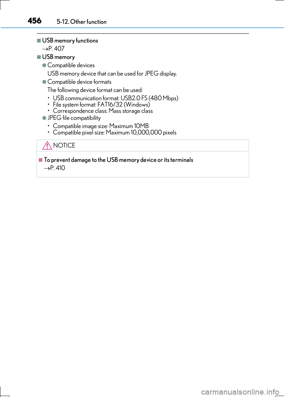 Lexus IS300h 2017 Owners Manual 4565-12. Other function
IS300h_EE(OM53D89E)
■USB memory functions
P. 407
■USB memory
●Compatible devices
USB memory device that can be used for JPEG display.
●Compatible device formats Lexus IS300h 2017 Owners Manual 4565-12. Other function
IS300h_EE(OM53D89E)
■USB memory functions
P. 407
■USB memory
●Compatible devices
USB memory device that can be used for JPEG display.
●Compatible device formats