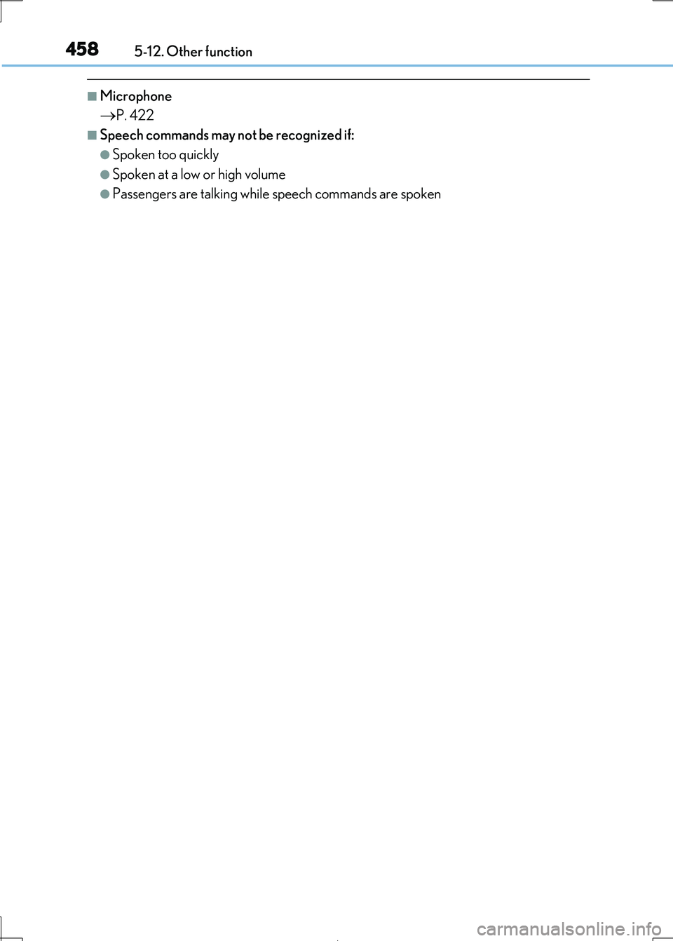 Lexus IS300h 2017 Owners Manual 4585-12. Other function
IS300h_EE(OM53D89E)
■Microphone
P. 422
■Speech commands may not be recognized if:
●Spoken too quickly
●Spoken at a low or high volume
●Passengers are talking while Lexus IS300h 2017 Owners Manual 4585-12. Other function
IS300h_EE(OM53D89E)
■Microphone
P. 422
■Speech commands may not be recognized if:
●Spoken too quickly
●Spoken at a low or high volume
●Passengers are talking while