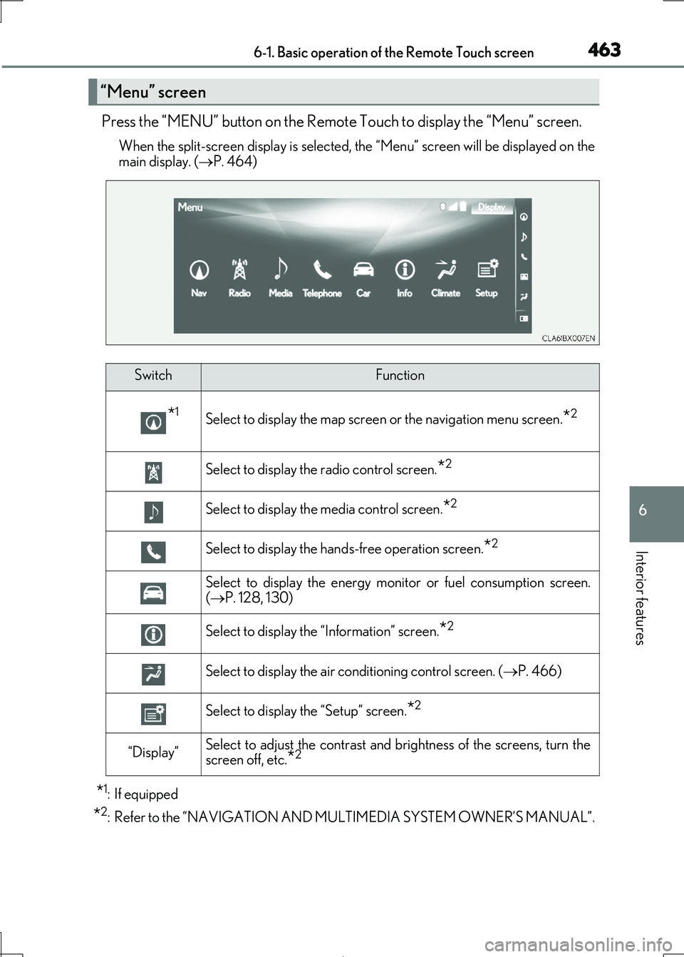 Lexus IS300h 2017 Owners Manual 4636-1. Basic operation of the Remote Touch screen
6
Interior features
IS300h_EE(OM53D89E)
Press the “MENU” button on the Remote Touch to display the “Menu” screen.
When the split-screen displ Lexus IS300h 2017 Owners Manual 4636-1. Basic operation of the Remote Touch screen
6
Interior features
IS300h_EE(OM53D89E)
Press the “MENU” button on the Remote Touch to display the “Menu” screen.
When the split-screen displ