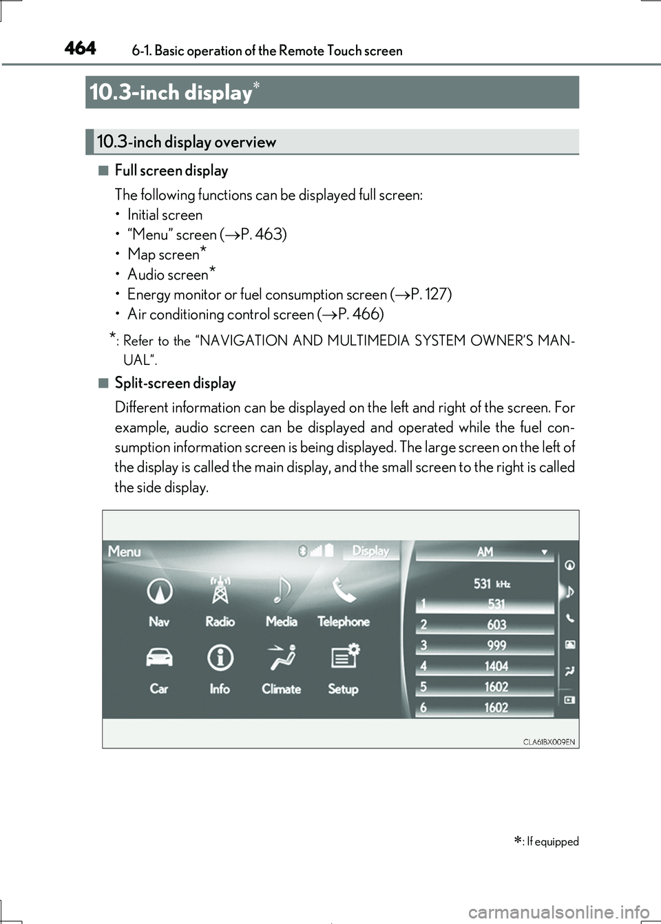 Lexus IS300h 2017 Owners Guide 4646-1. Basic operation of the Remote Touch screen
IS300h_EE(OM53D89E)
■Full screen display 
The following functions can  be displayed full screen: 
• Initial screen
• “Menu” screen ( P. 